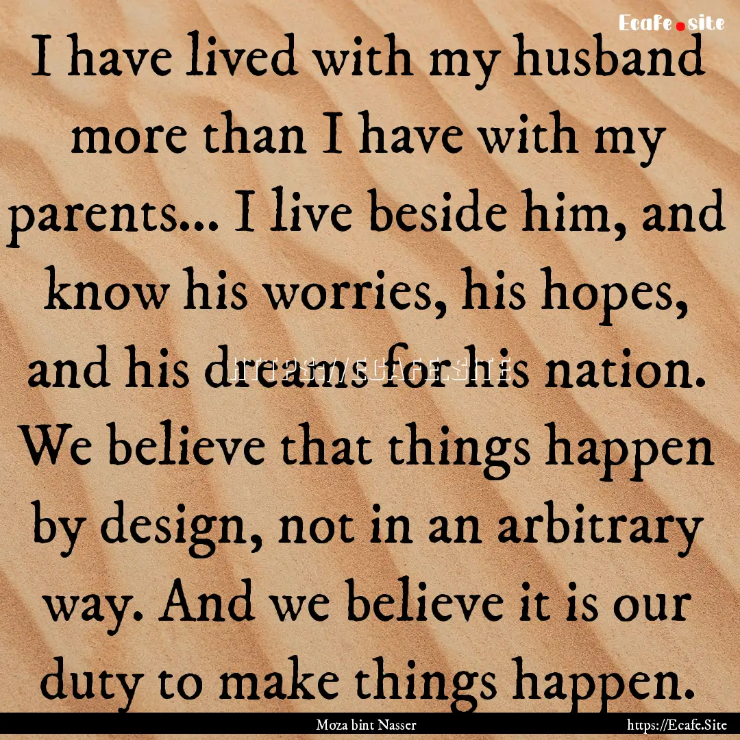 I have lived with my husband more than I.... : Quote by Moza bint Nasser