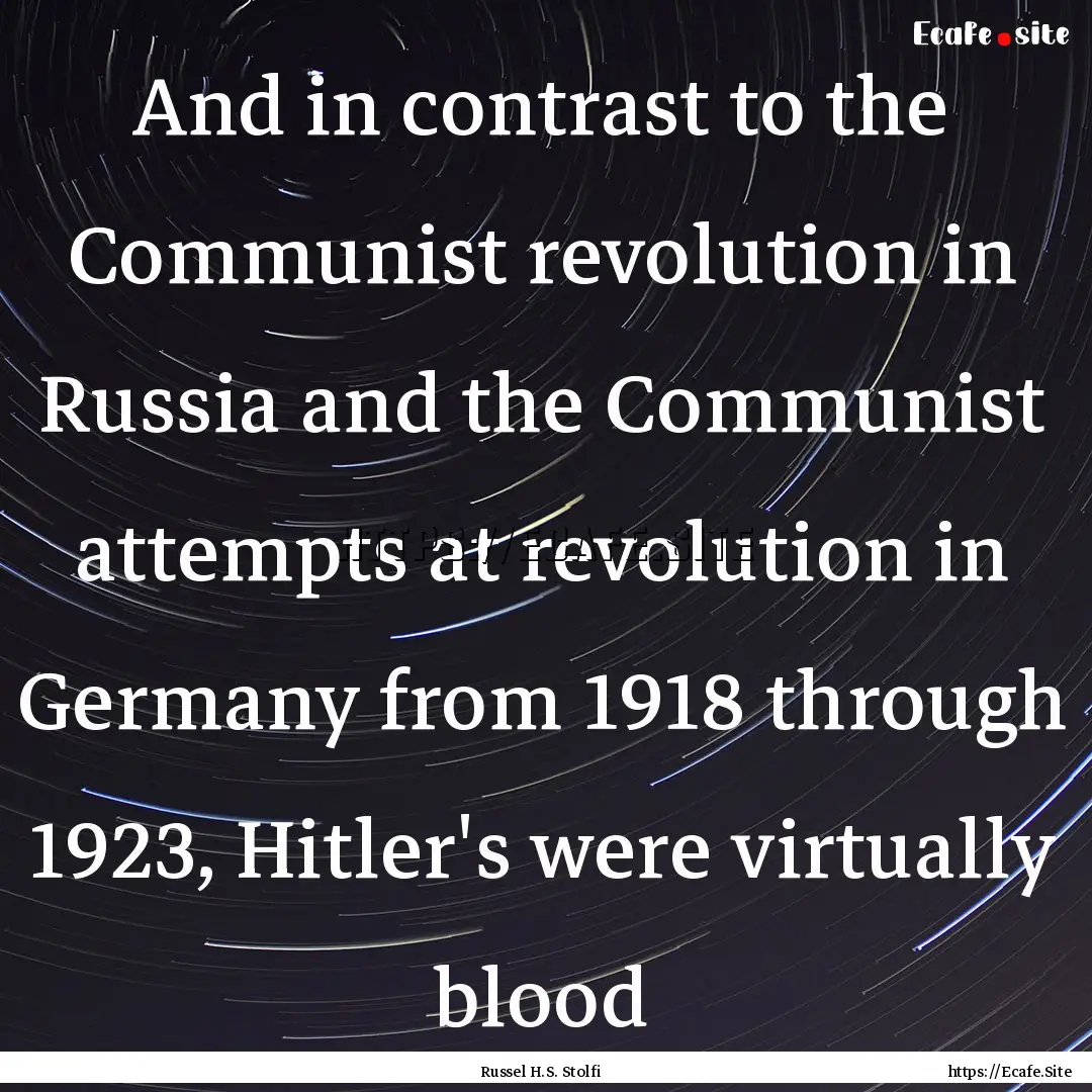 And in contrast to the Communist revolution.... : Quote by Russel H.S. Stolfi