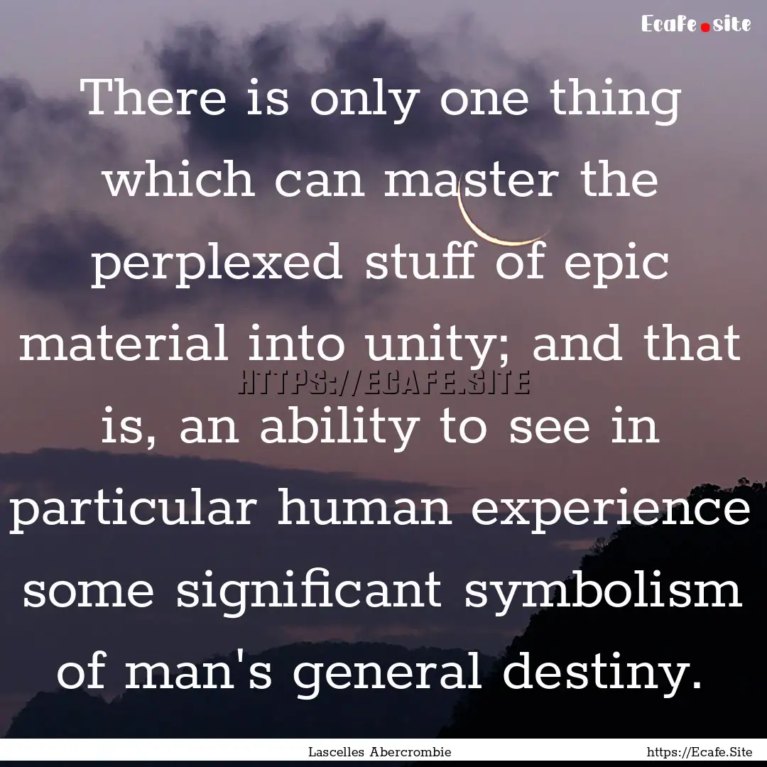 There is only one thing which can master.... : Quote by Lascelles Abercrombie