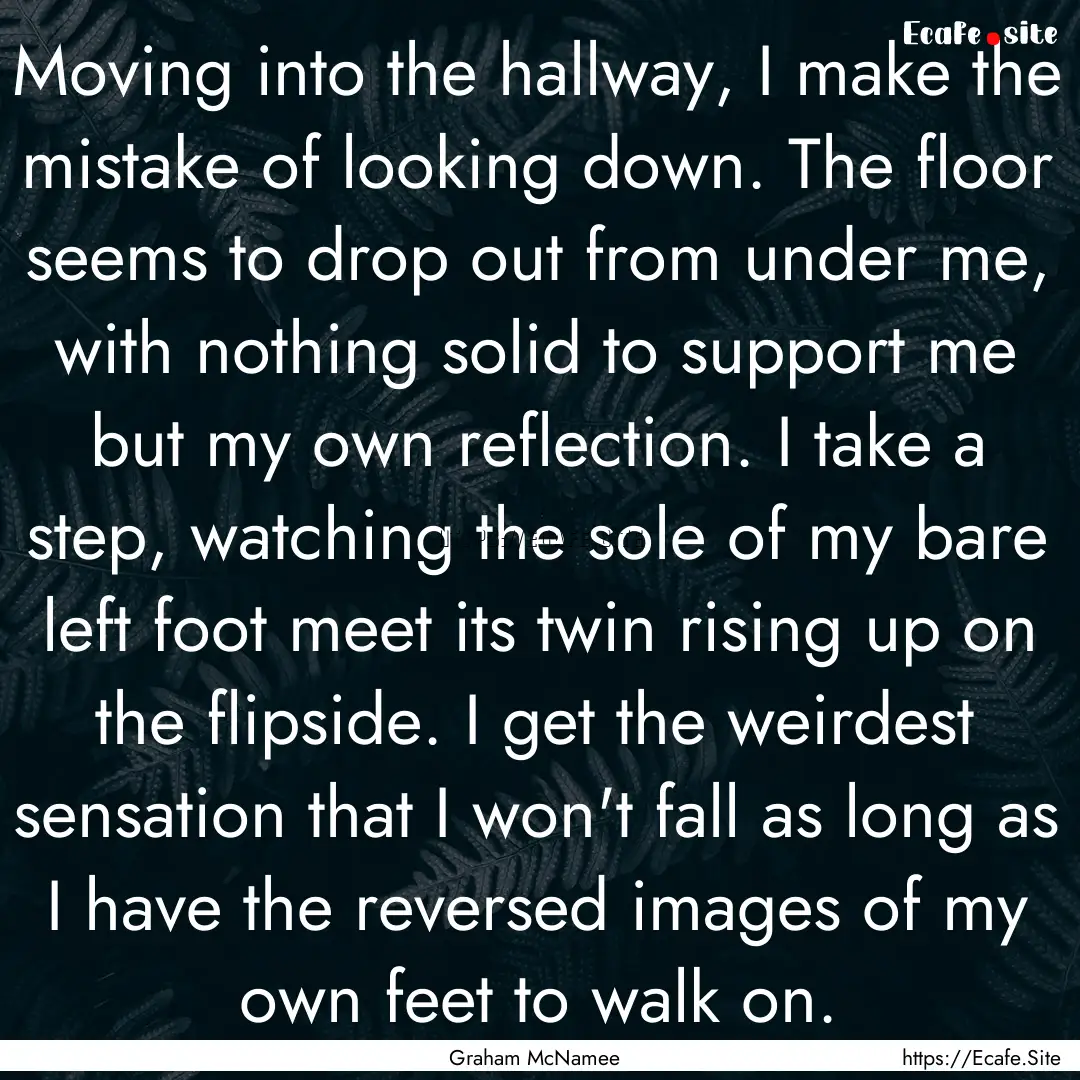 Moving into the hallway, I make the mistake.... : Quote by Graham McNamee