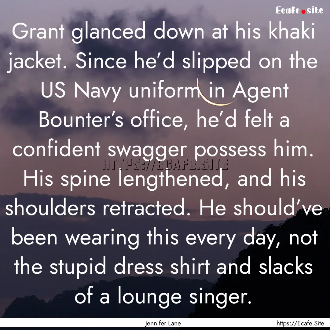 Grant glanced down at his khaki jacket. Since.... : Quote by Jennifer Lane