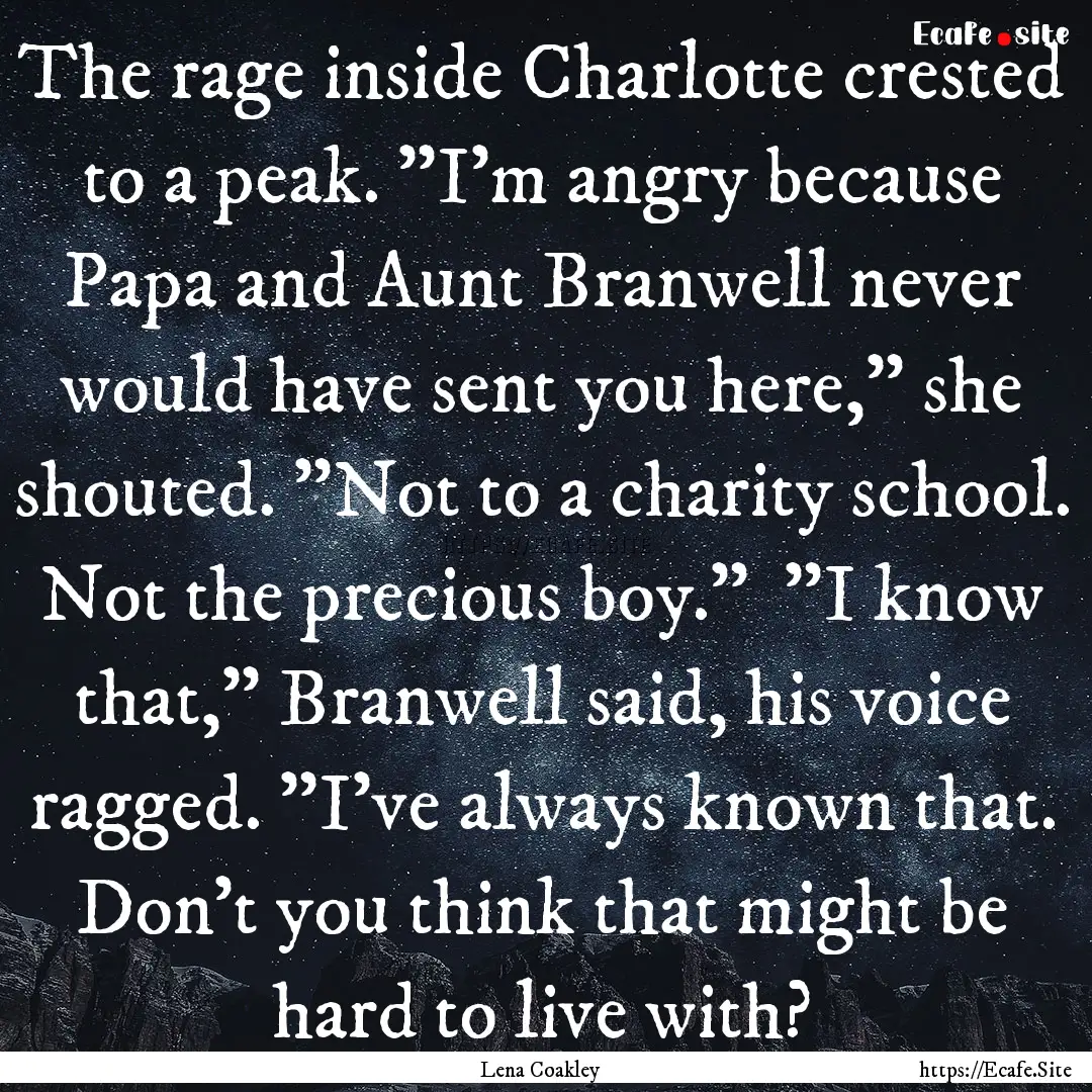 The rage inside Charlotte crested to a peak..... : Quote by Lena Coakley