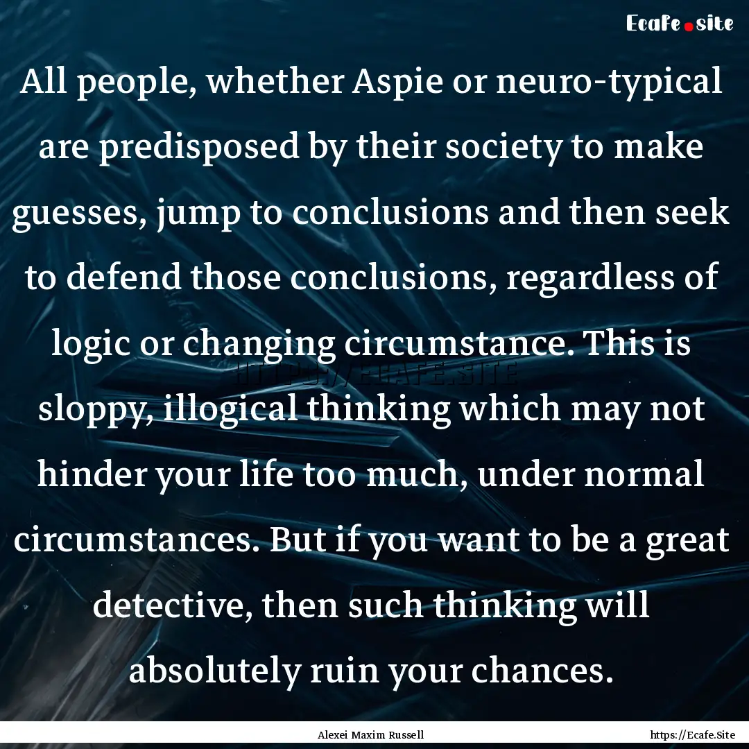 All people, whether Aspie or neuro-typical.... : Quote by Alexei Maxim Russell