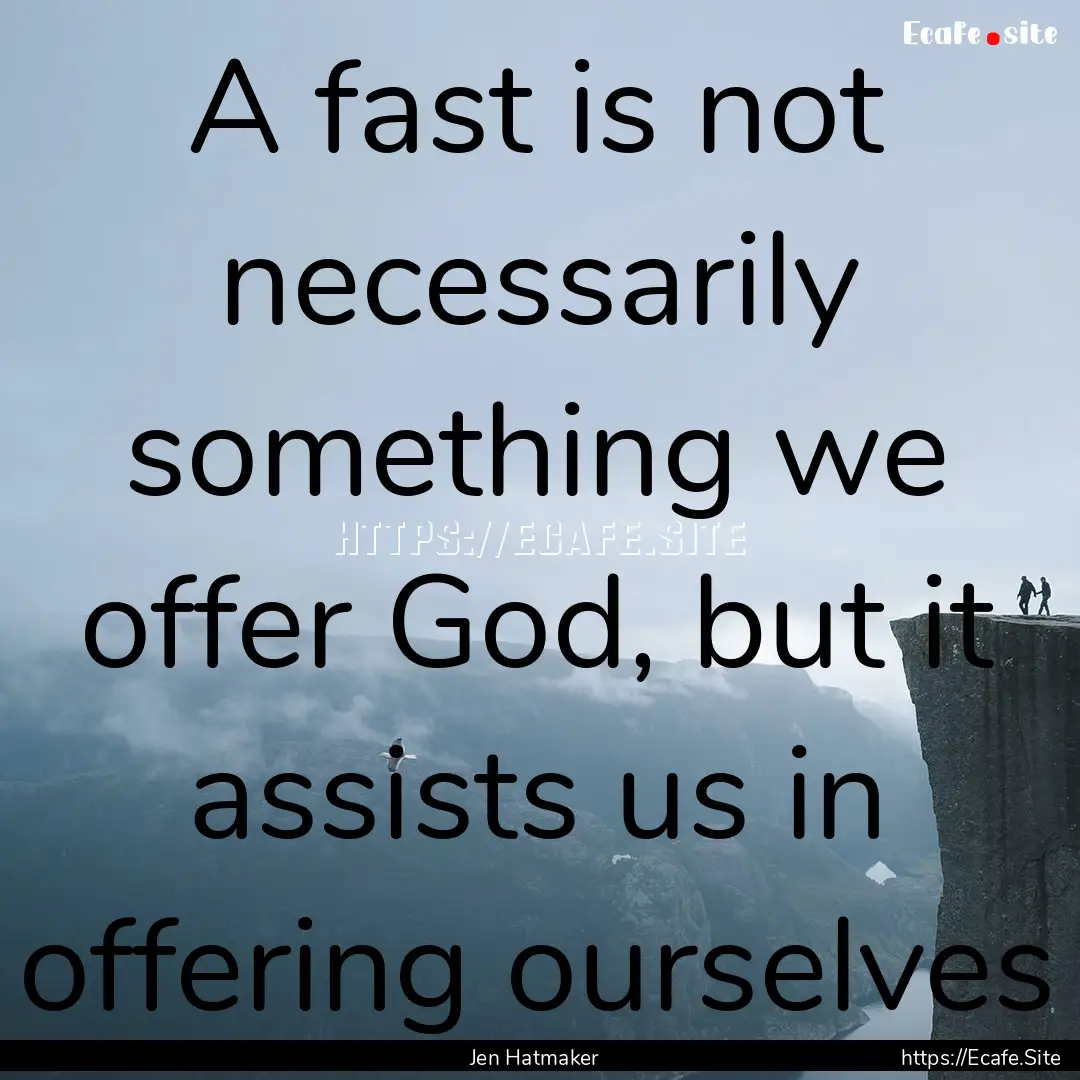 A fast is not necessarily something we offer.... : Quote by Jen Hatmaker