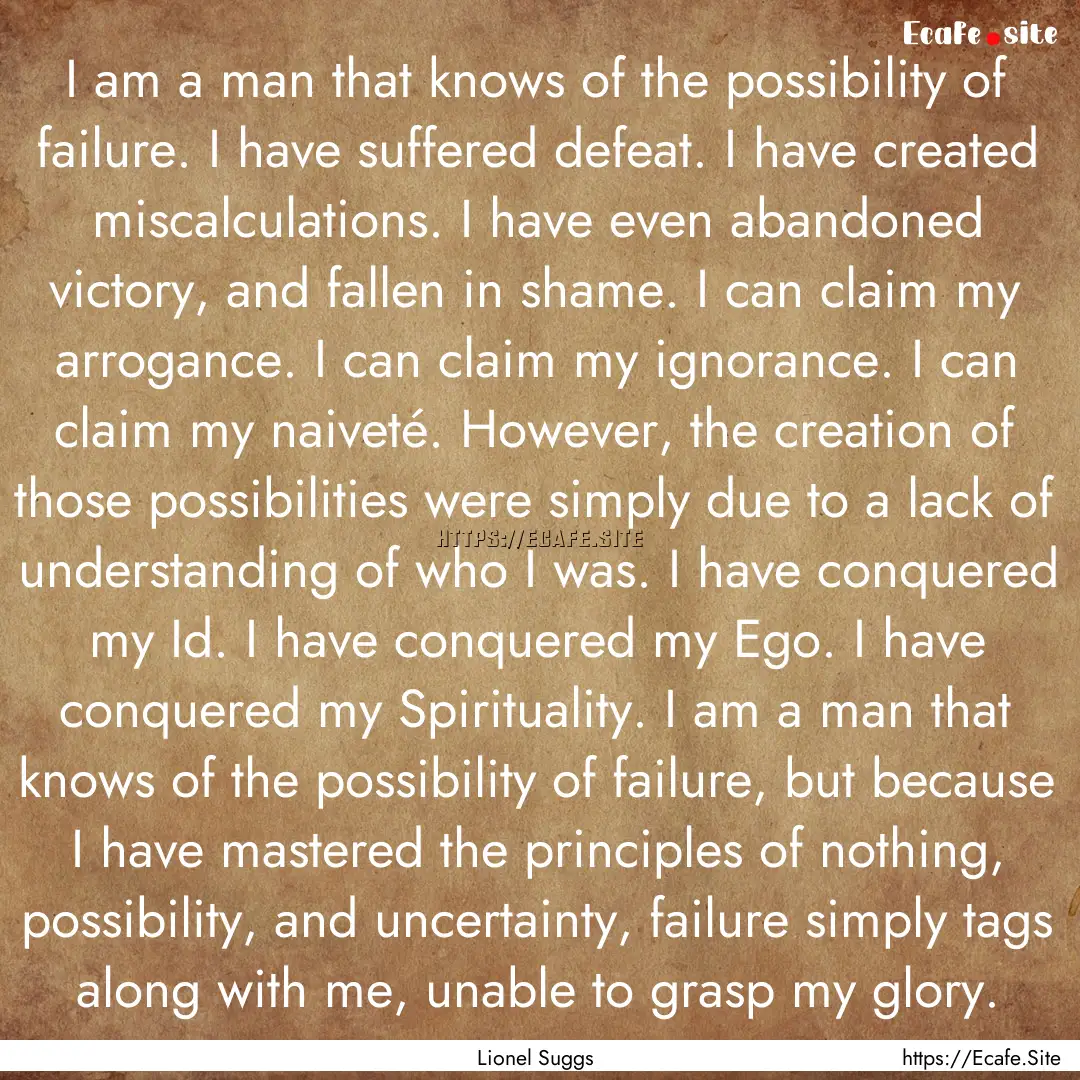 I am a man that knows of the possibility.... : Quote by Lionel Suggs