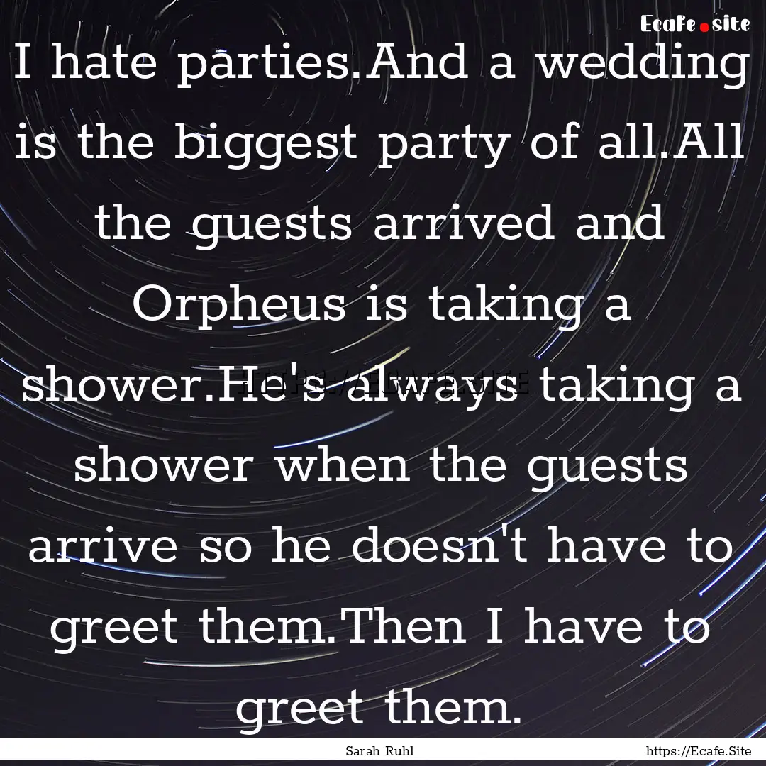 I hate parties.And a wedding is the biggest.... : Quote by Sarah Ruhl