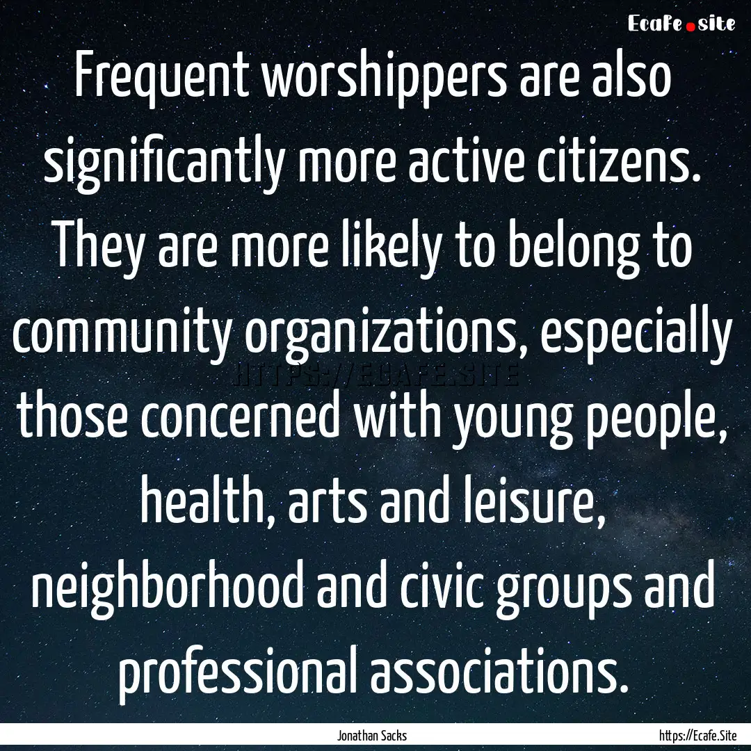 Frequent worshippers are also significantly.... : Quote by Jonathan Sacks