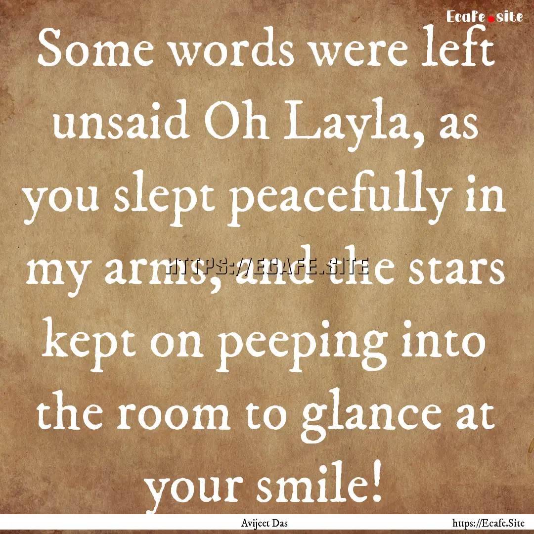 Some words were left unsaid Oh Layla, as.... : Quote by Avijeet Das