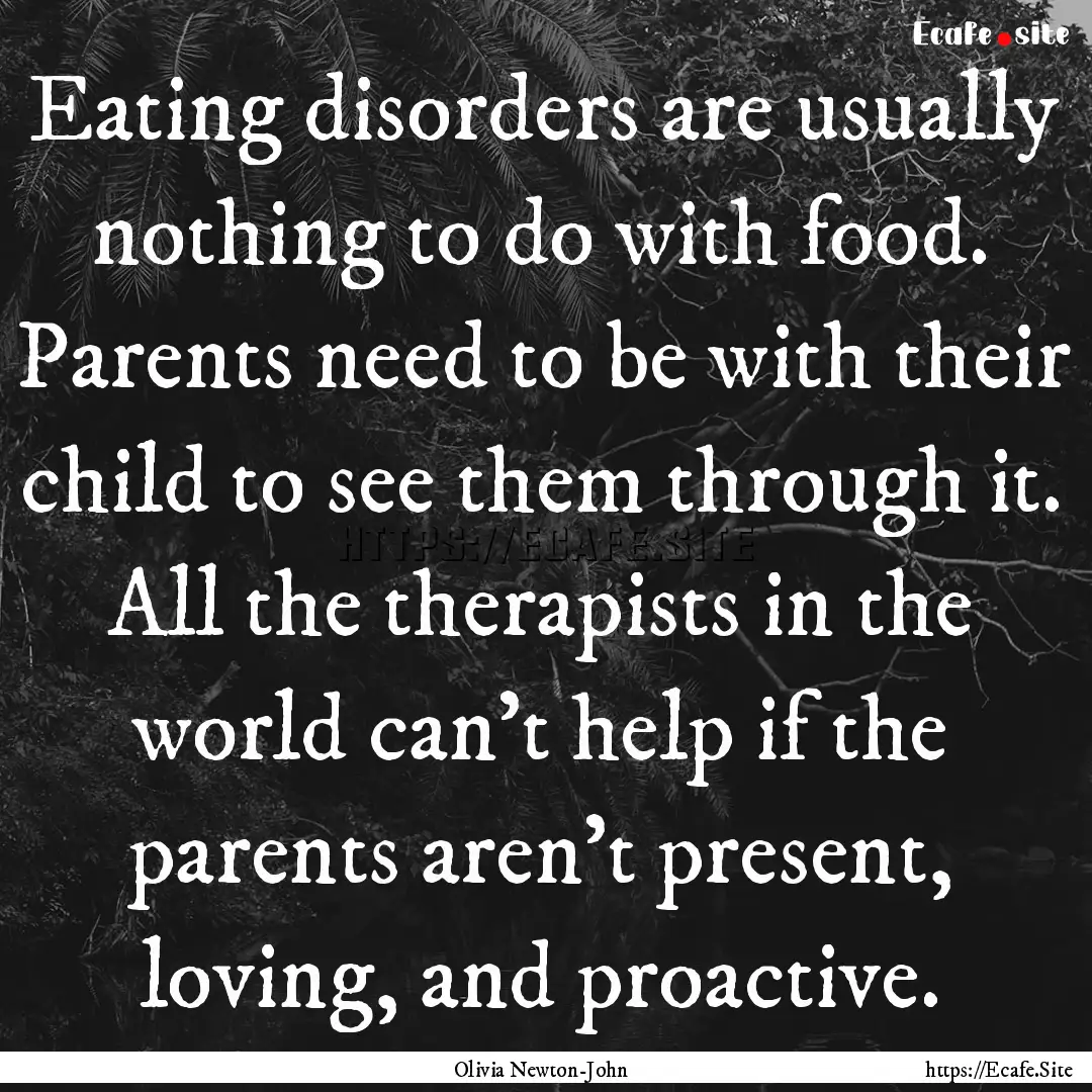 Eating disorders are usually nothing to do.... : Quote by Olivia Newton-John