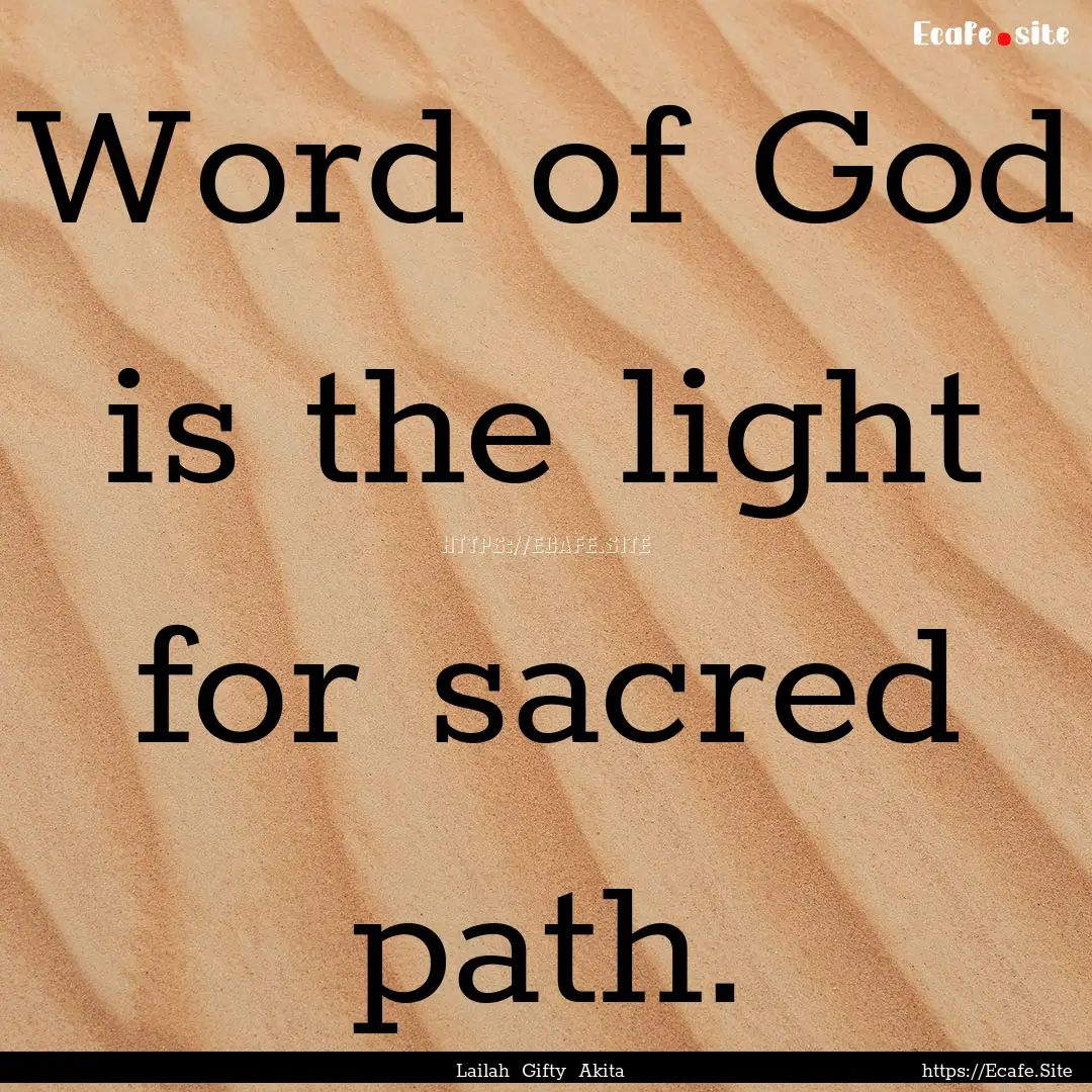 Word of God is the light for sacred path..... : Quote by Lailah Gifty Akita