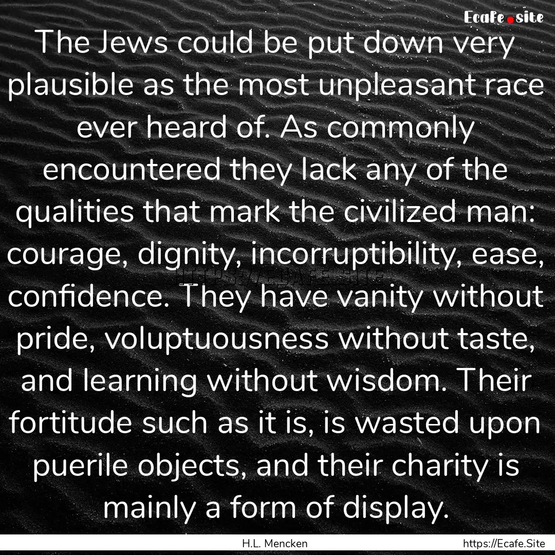 The Jews could be put down very plausible.... : Quote by H.L. Mencken