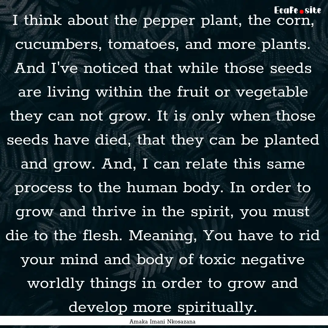 I think about the pepper plant, the corn,.... : Quote by Amaka Imani Nkosazana