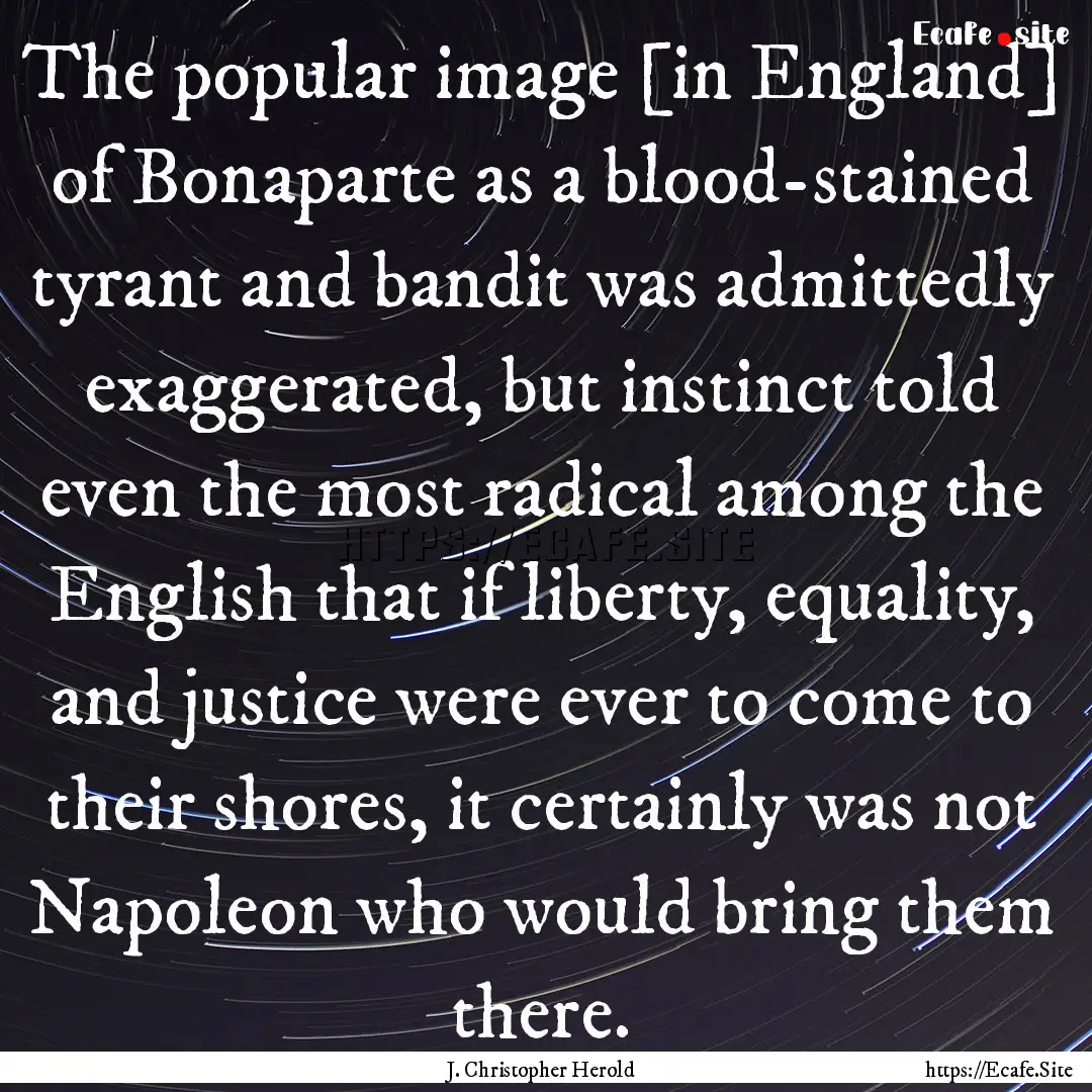 The popular image [in England] of Bonaparte.... : Quote by J. Christopher Herold