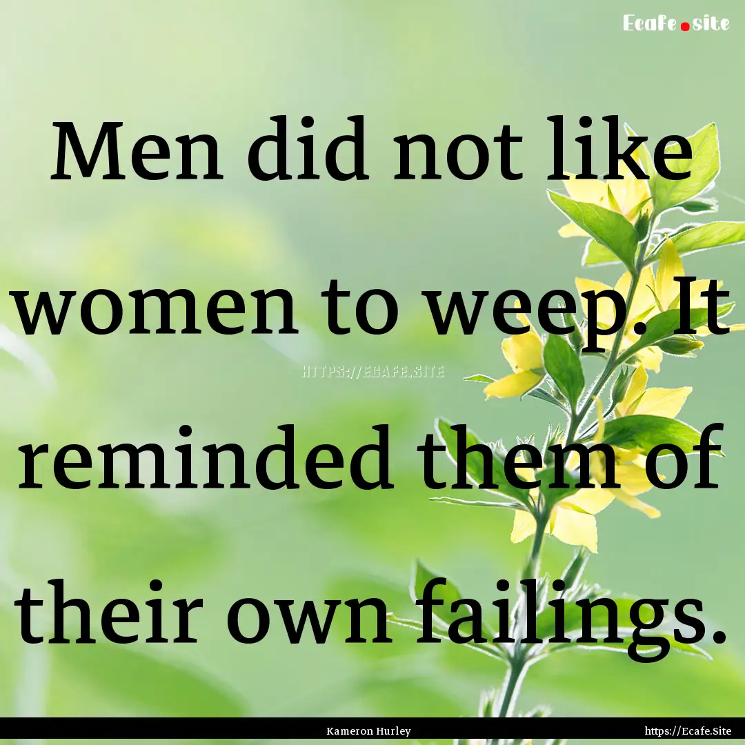 Men did not like women to weep. It reminded.... : Quote by Kameron Hurley