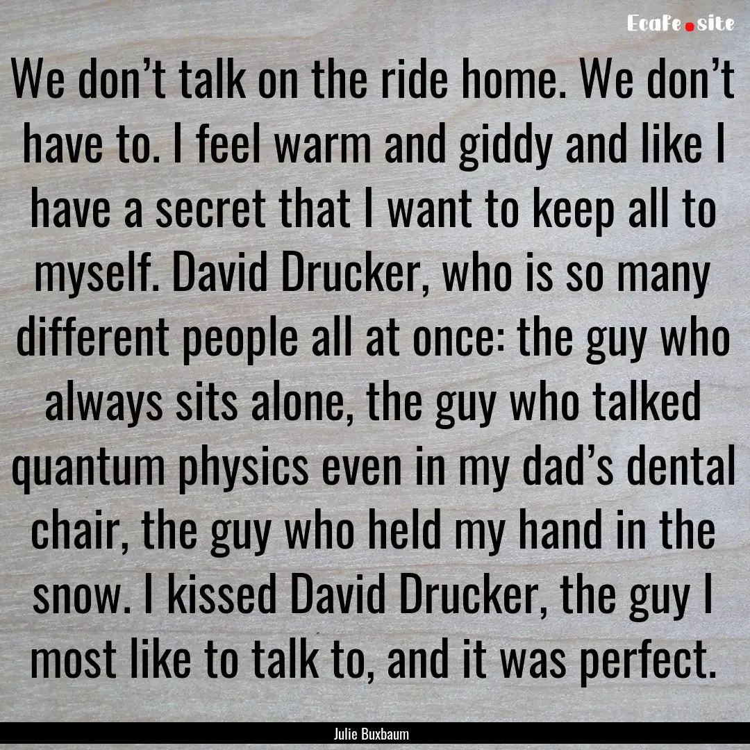 We don’t talk on the ride home. We don’t.... : Quote by Julie Buxbaum