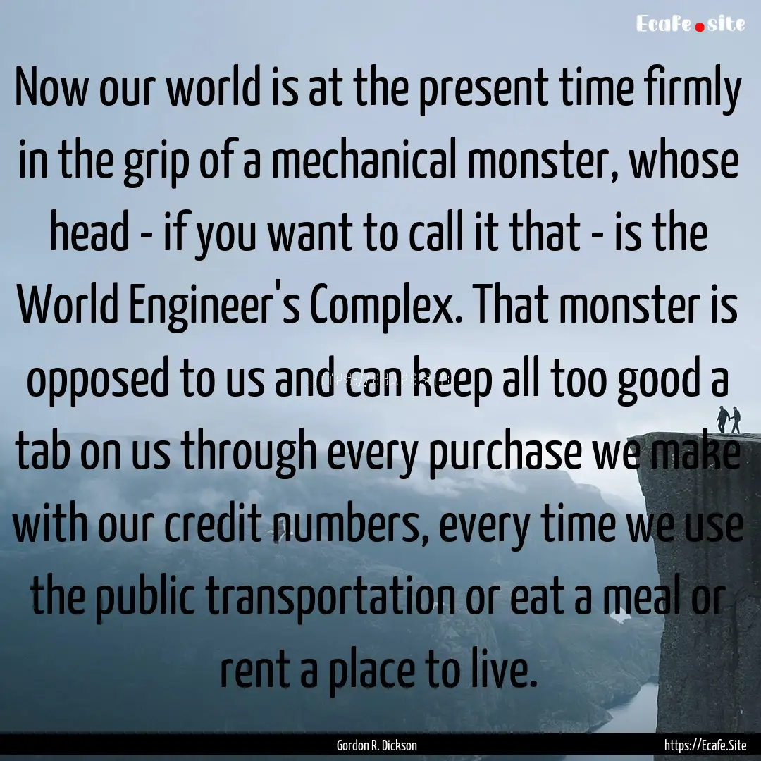 Now our world is at the present time firmly.... : Quote by Gordon R. Dickson