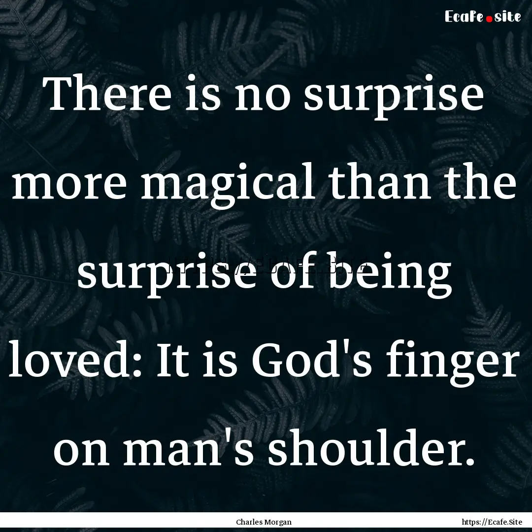 There is no surprise more magical than the.... : Quote by Charles Morgan