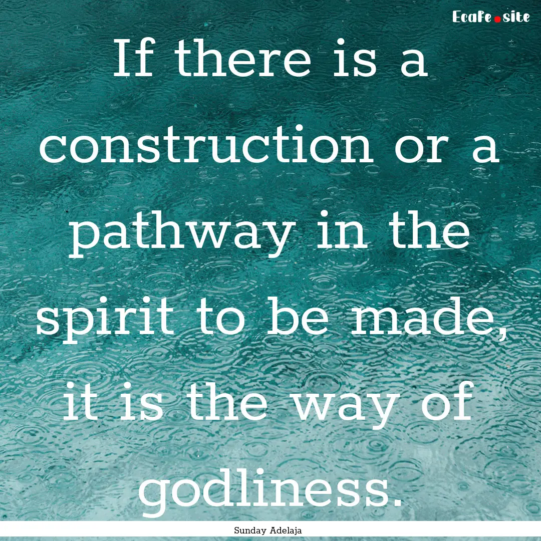 If there is a construction or a pathway in.... : Quote by Sunday Adelaja