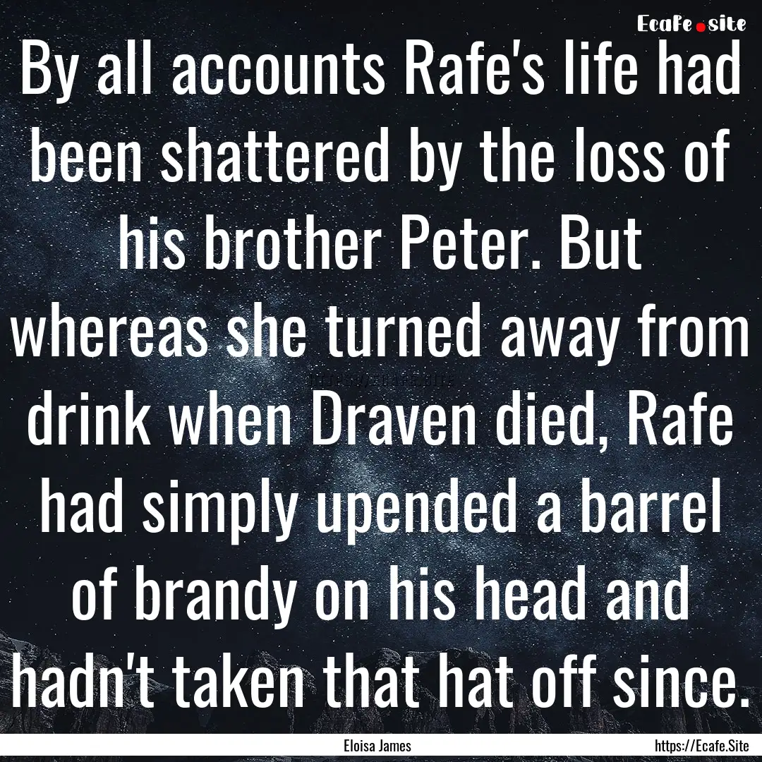 By all accounts Rafe's life had been shattered.... : Quote by Eloisa James