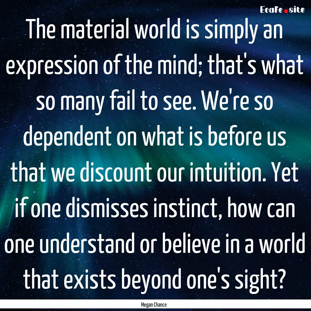 The material world is simply an expression.... : Quote by Megan Chance