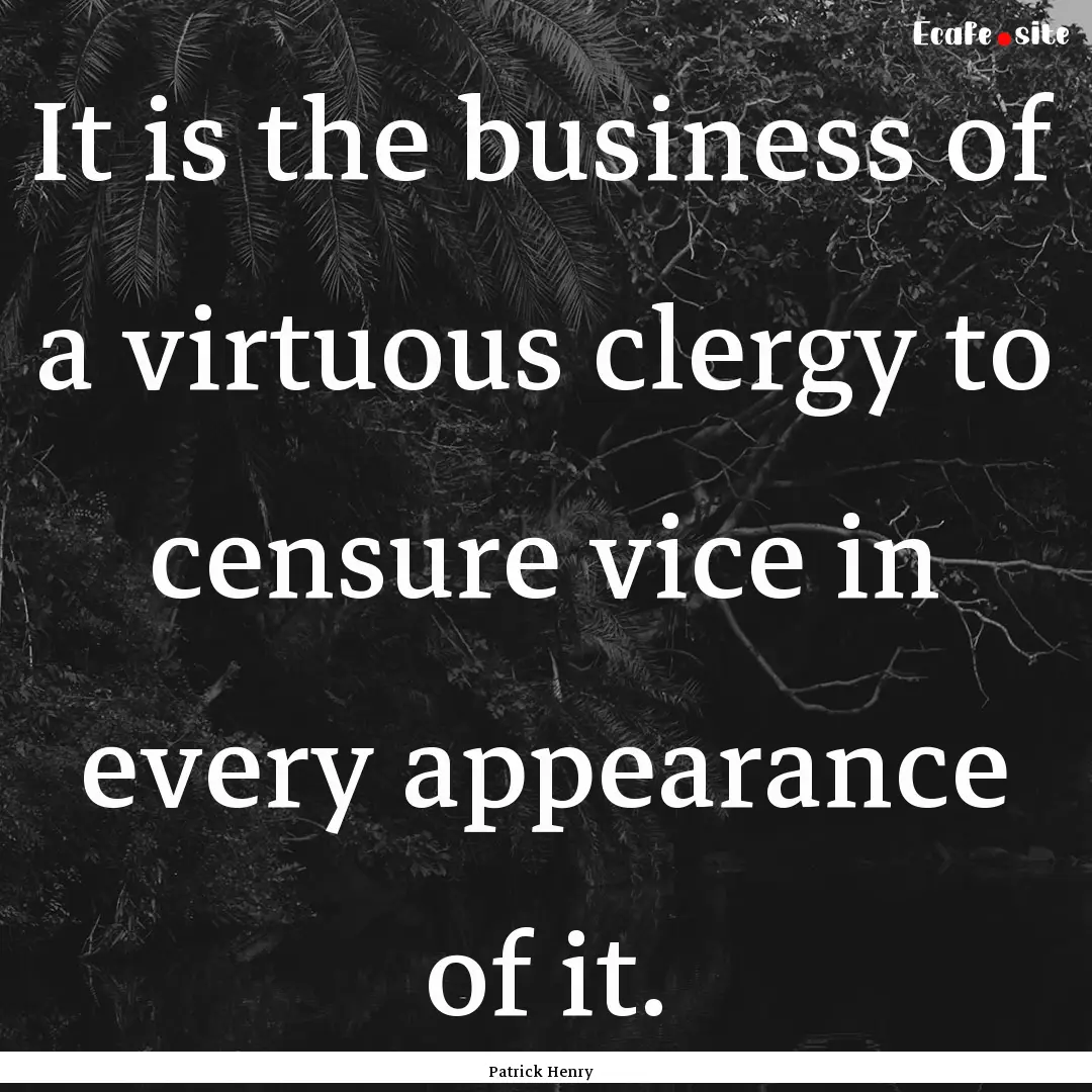 It is the business of a virtuous clergy to.... : Quote by Patrick Henry