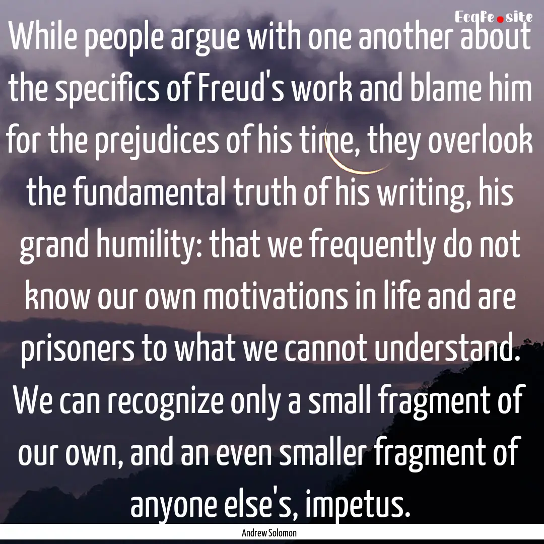 While people argue with one another about.... : Quote by Andrew Solomon