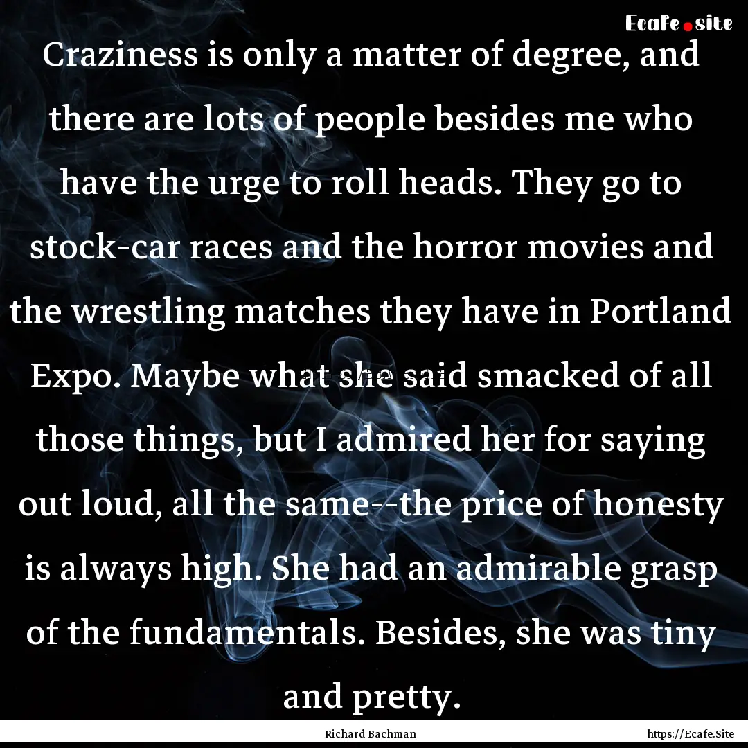 Craziness is only a matter of degree, and.... : Quote by Richard Bachman