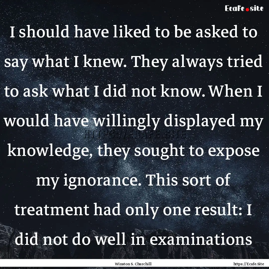 I should have liked to be asked to say what.... : Quote by Winston S. Churchill