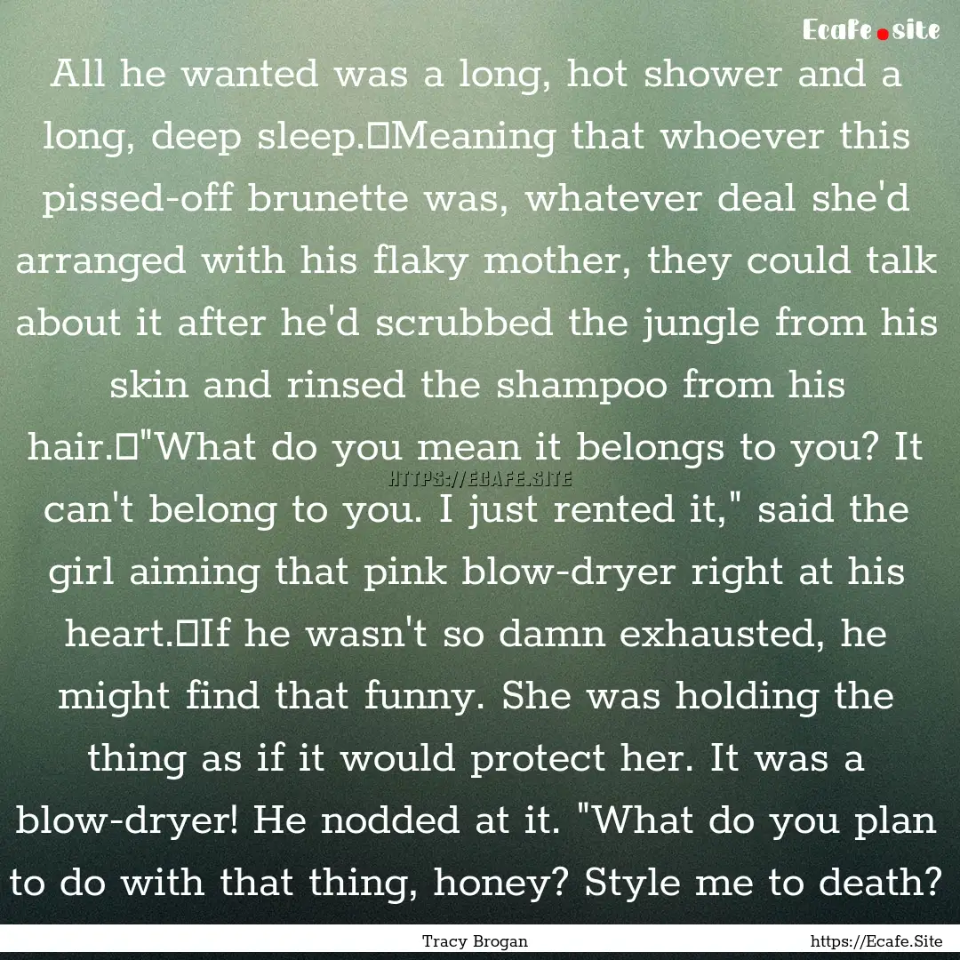 All he wanted was a long, hot shower and.... : Quote by Tracy Brogan