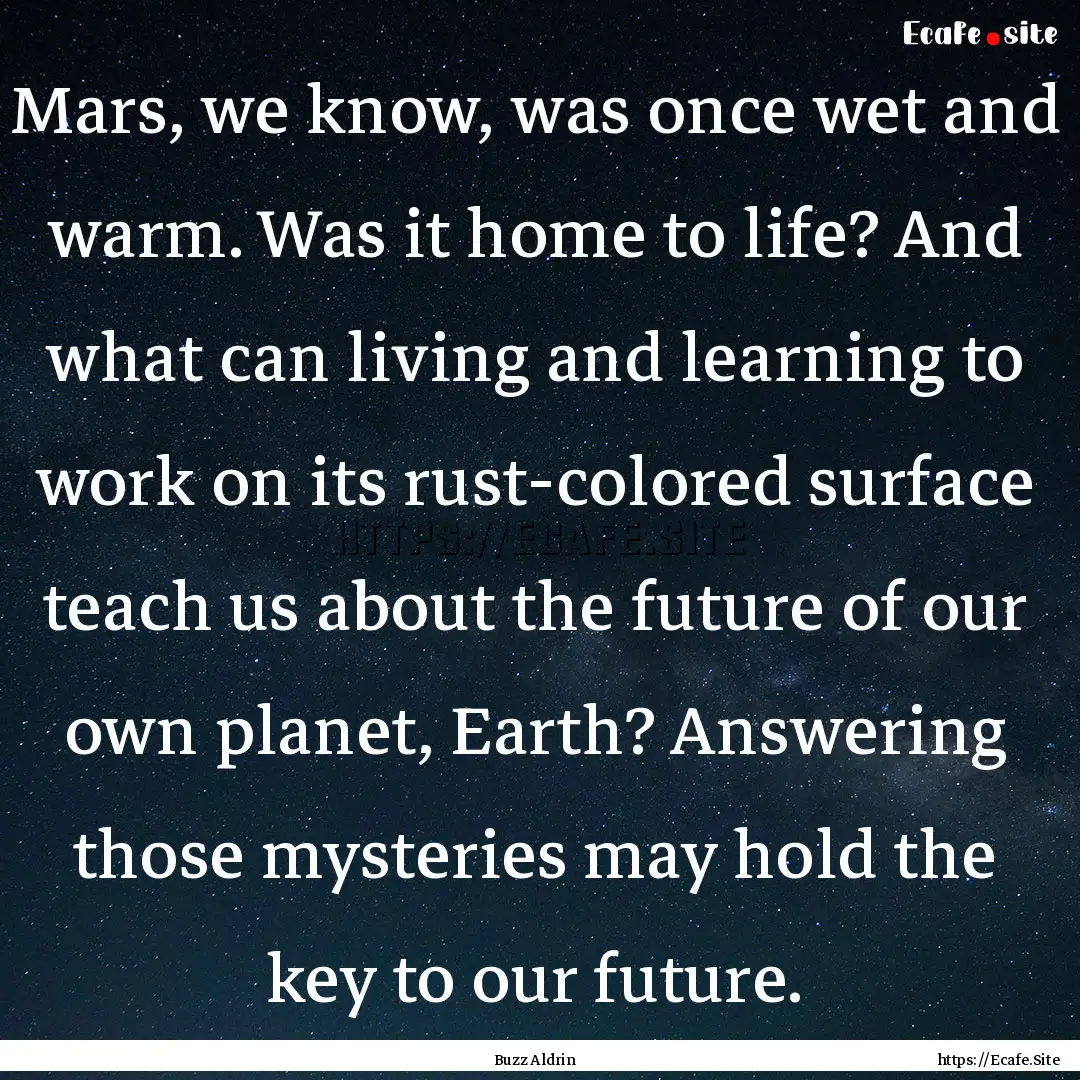 Mars, we know, was once wet and warm. Was.... : Quote by Buzz Aldrin