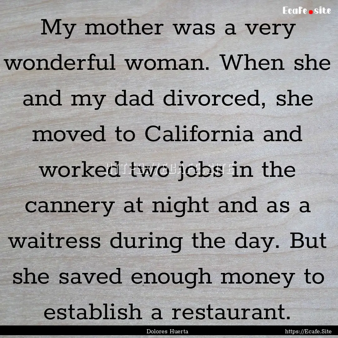 My mother was a very wonderful woman. When.... : Quote by Dolores Huerta