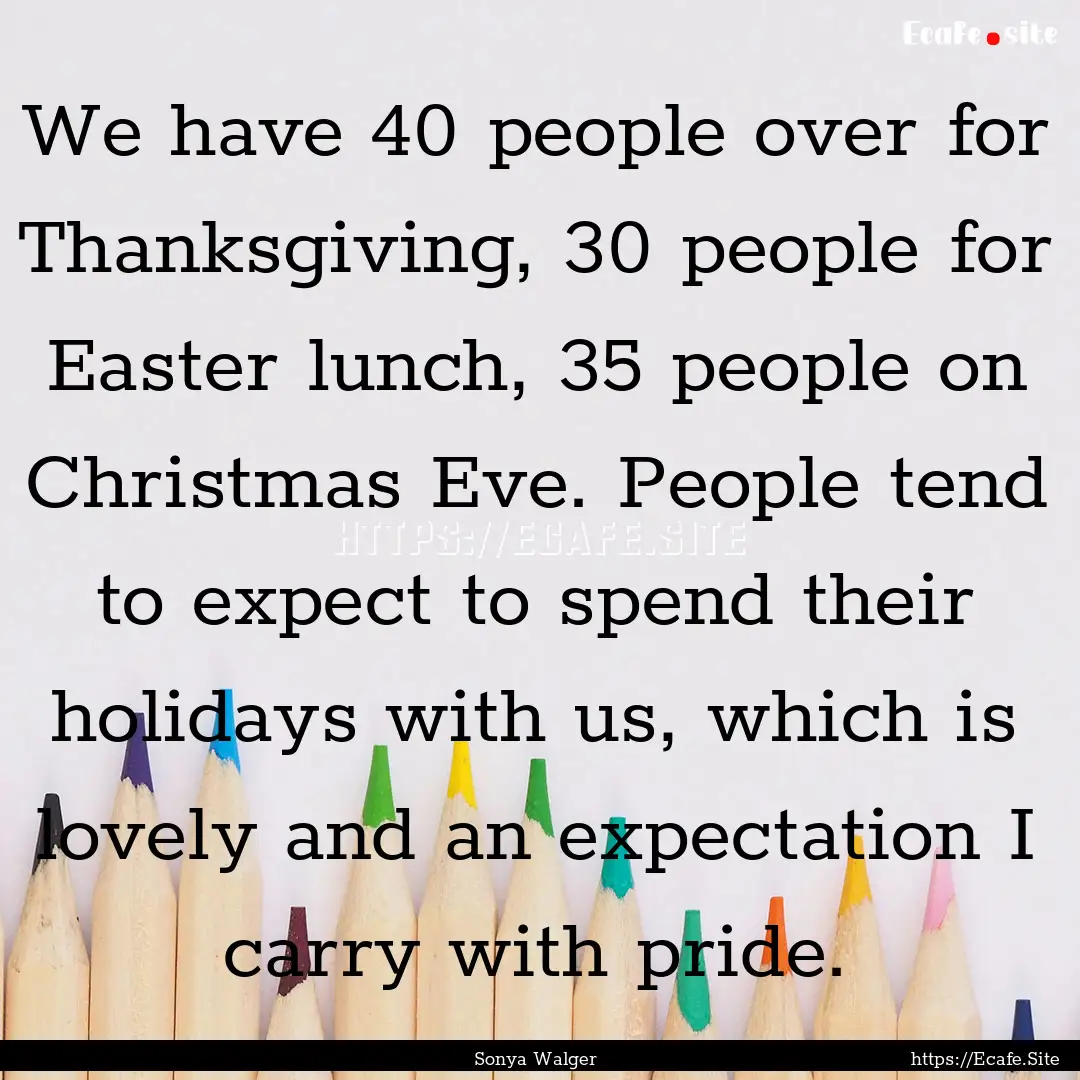 We have 40 people over for Thanksgiving,.... : Quote by Sonya Walger