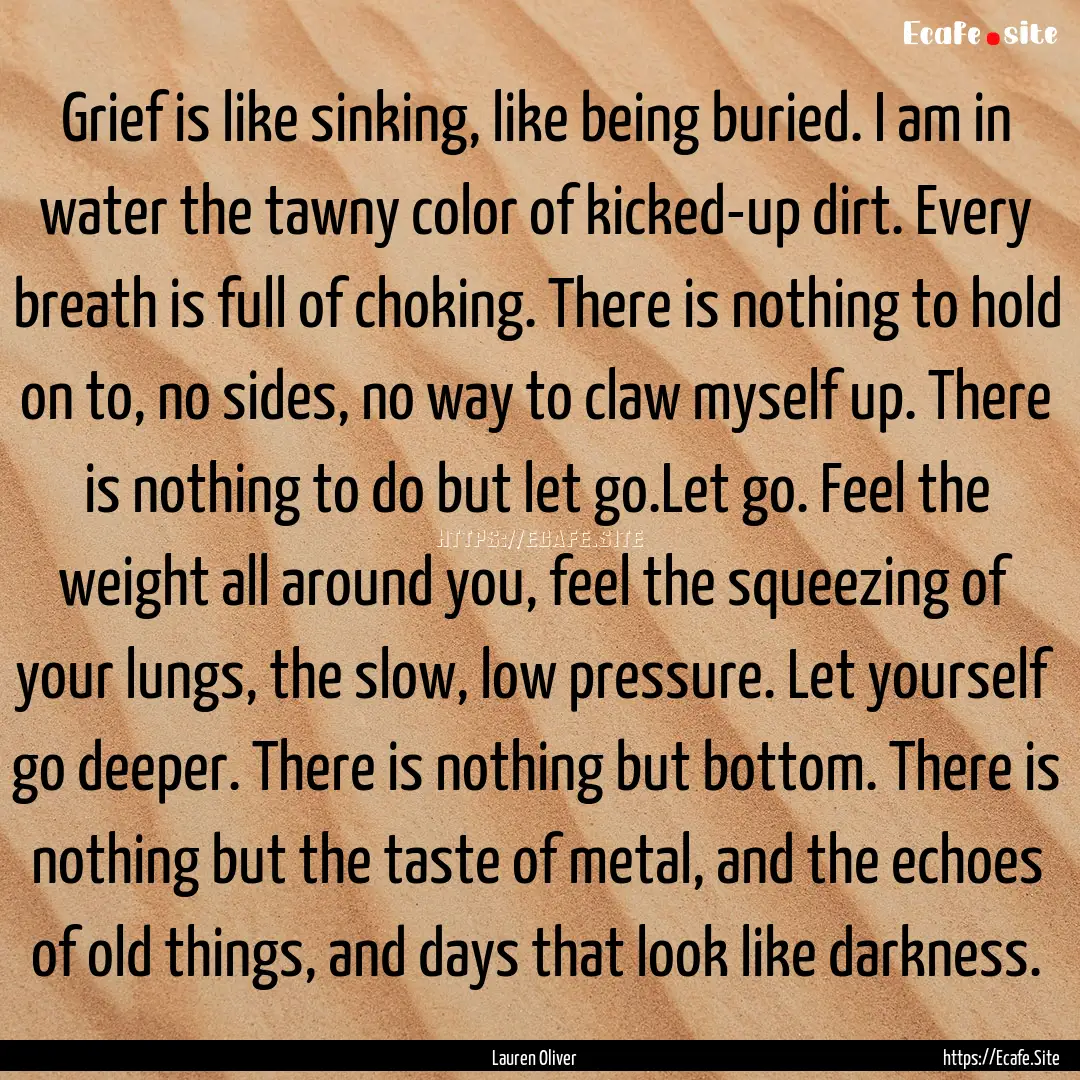 Grief is like sinking, like being buried..... : Quote by Lauren Oliver