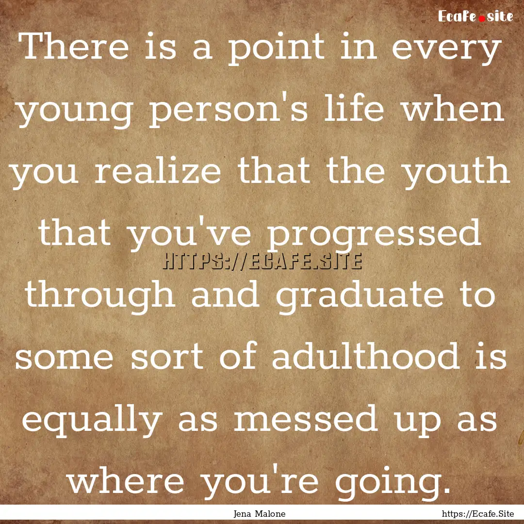 There is a point in every young person's.... : Quote by Jena Malone