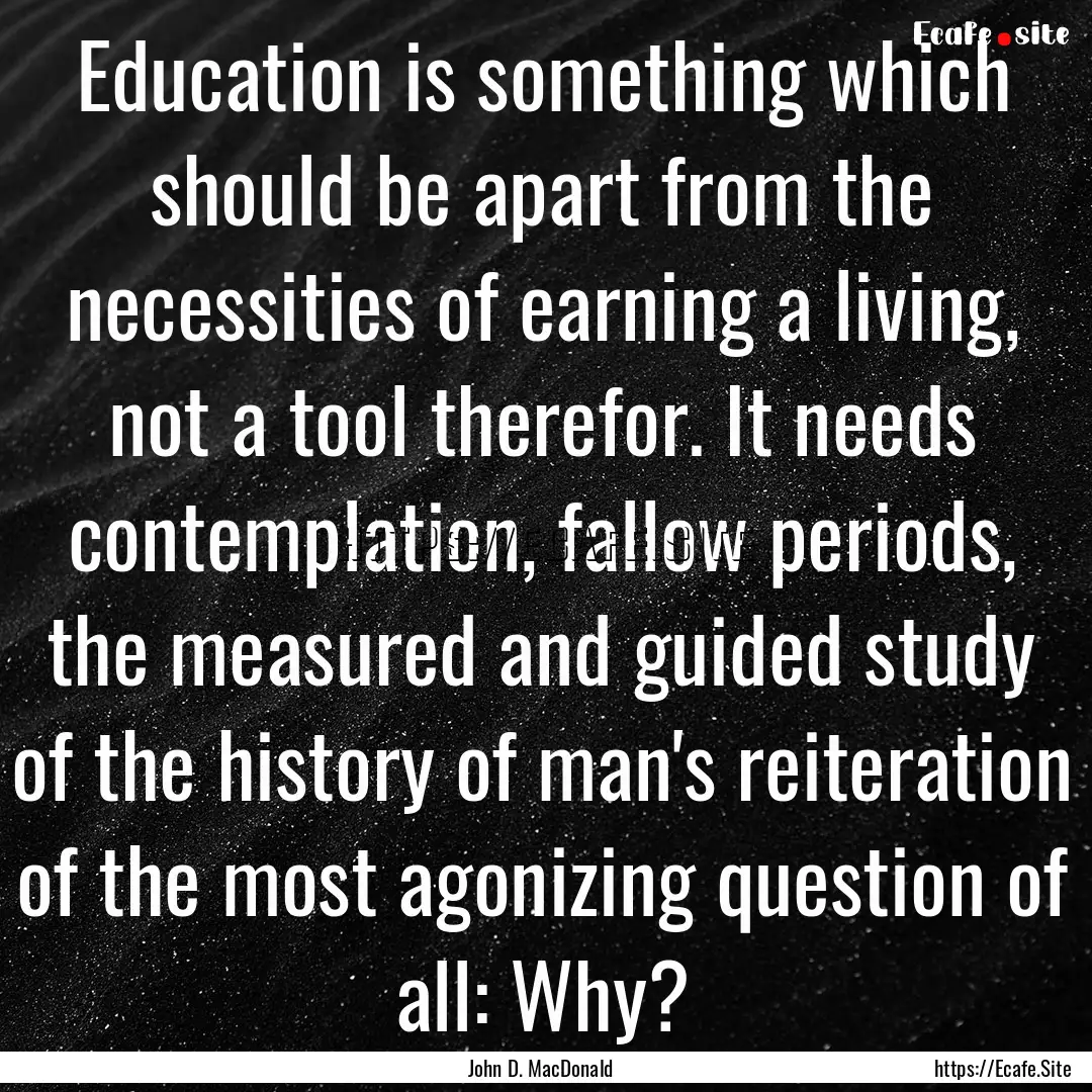 Education is something which should be apart.... : Quote by John D. MacDonald