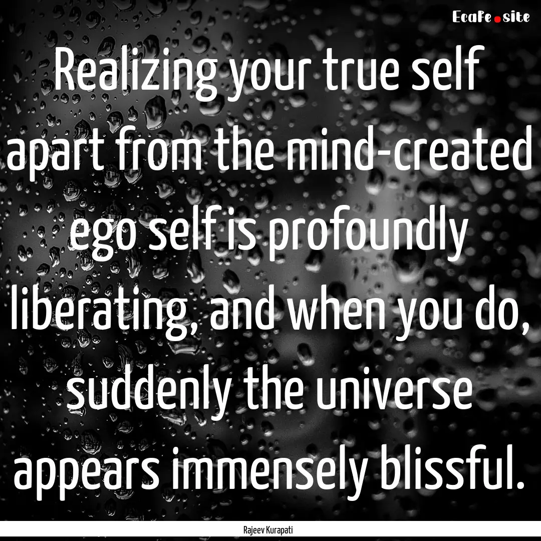 Realizing your true self apart from the mind-created.... : Quote by Rajeev Kurapati