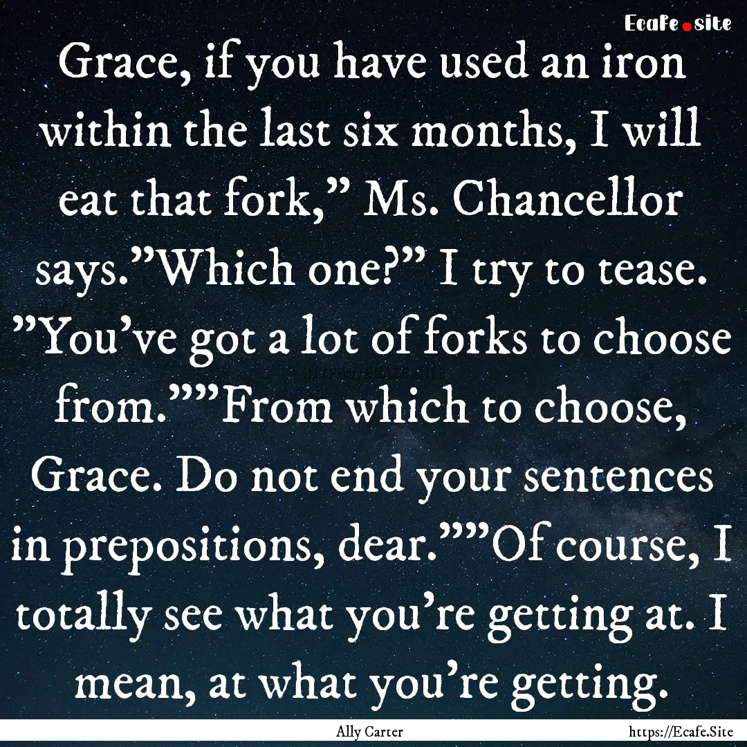 Grace, if you have used an iron within the.... : Quote by Ally Carter