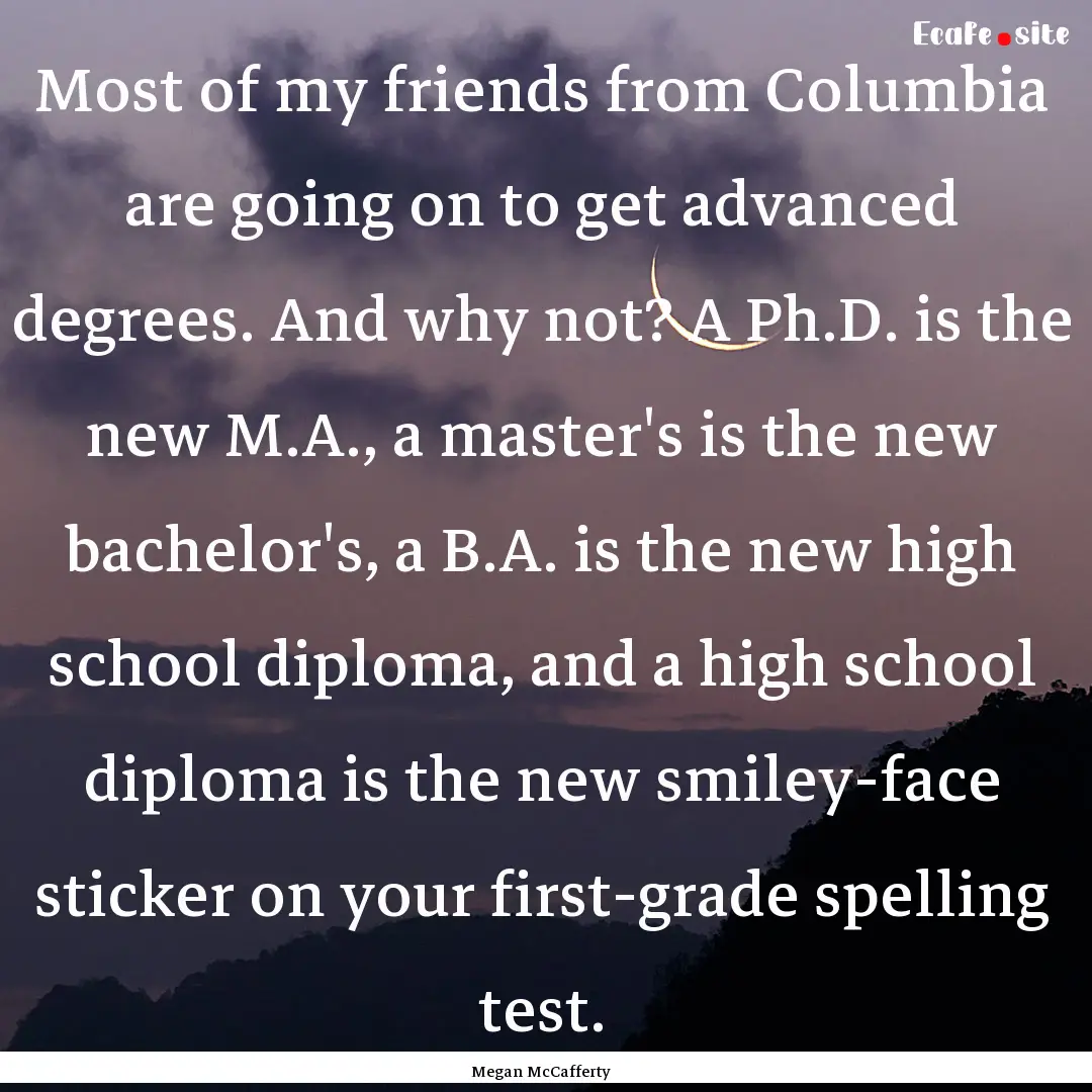 Most of my friends from Columbia are going.... : Quote by Megan McCafferty