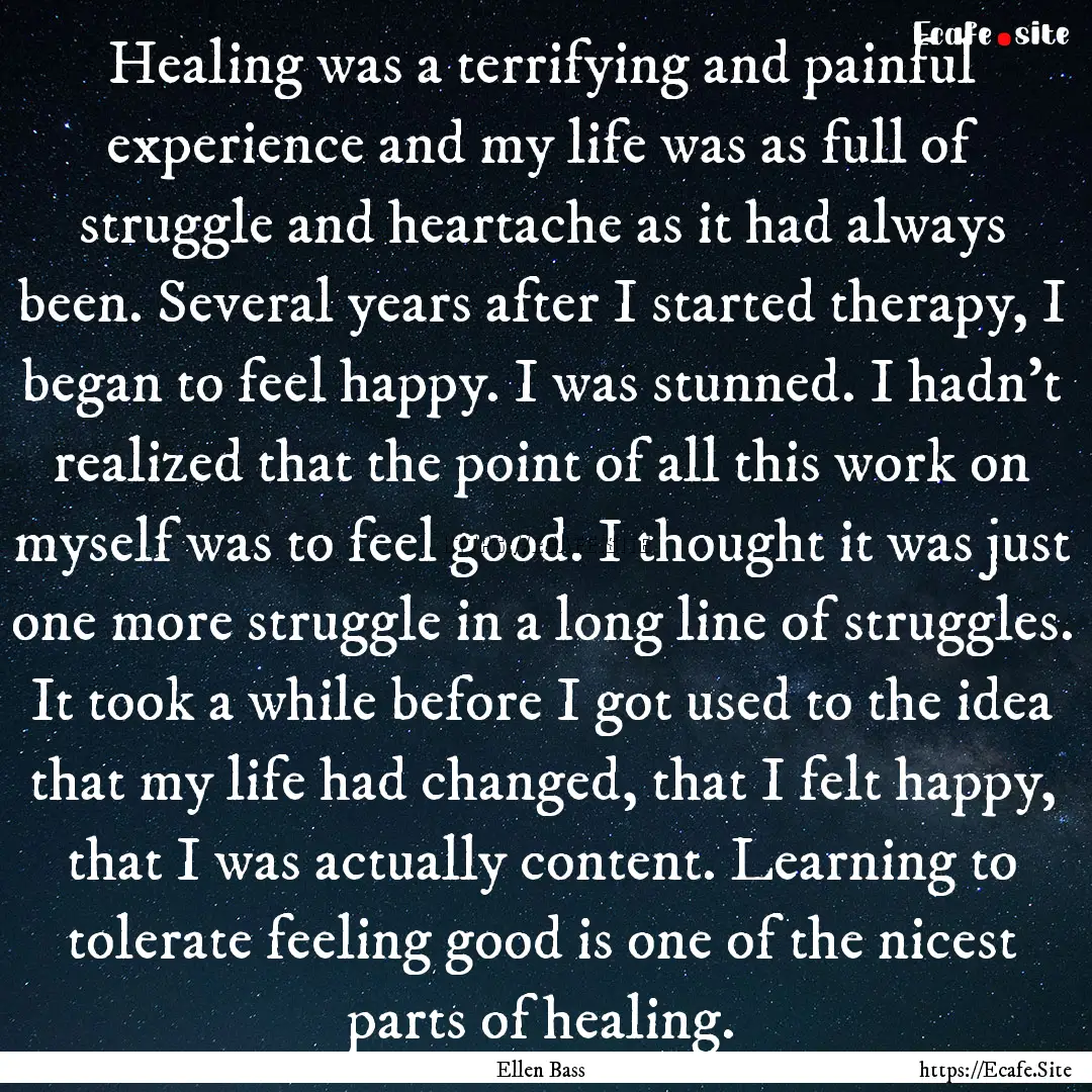 Healing was a terrifying and painful experience.... : Quote by Ellen Bass