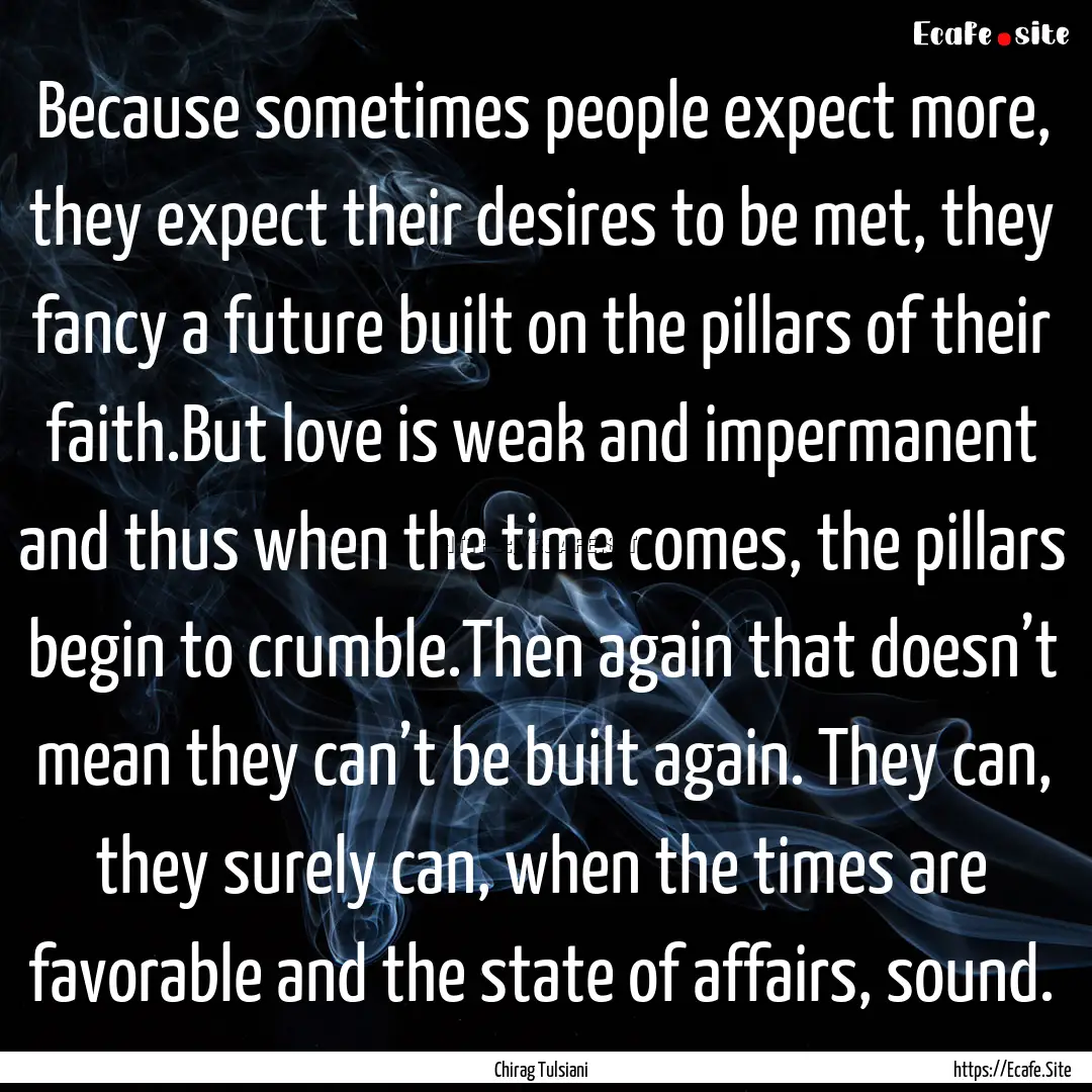 Because sometimes people expect more, they.... : Quote by Chirag Tulsiani