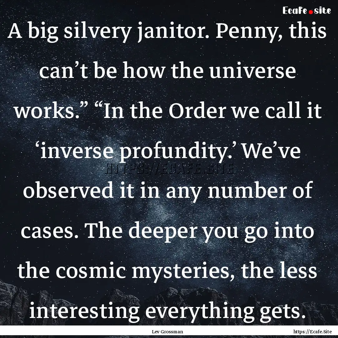 A big silvery janitor. Penny, this can’t.... : Quote by Lev Grossman