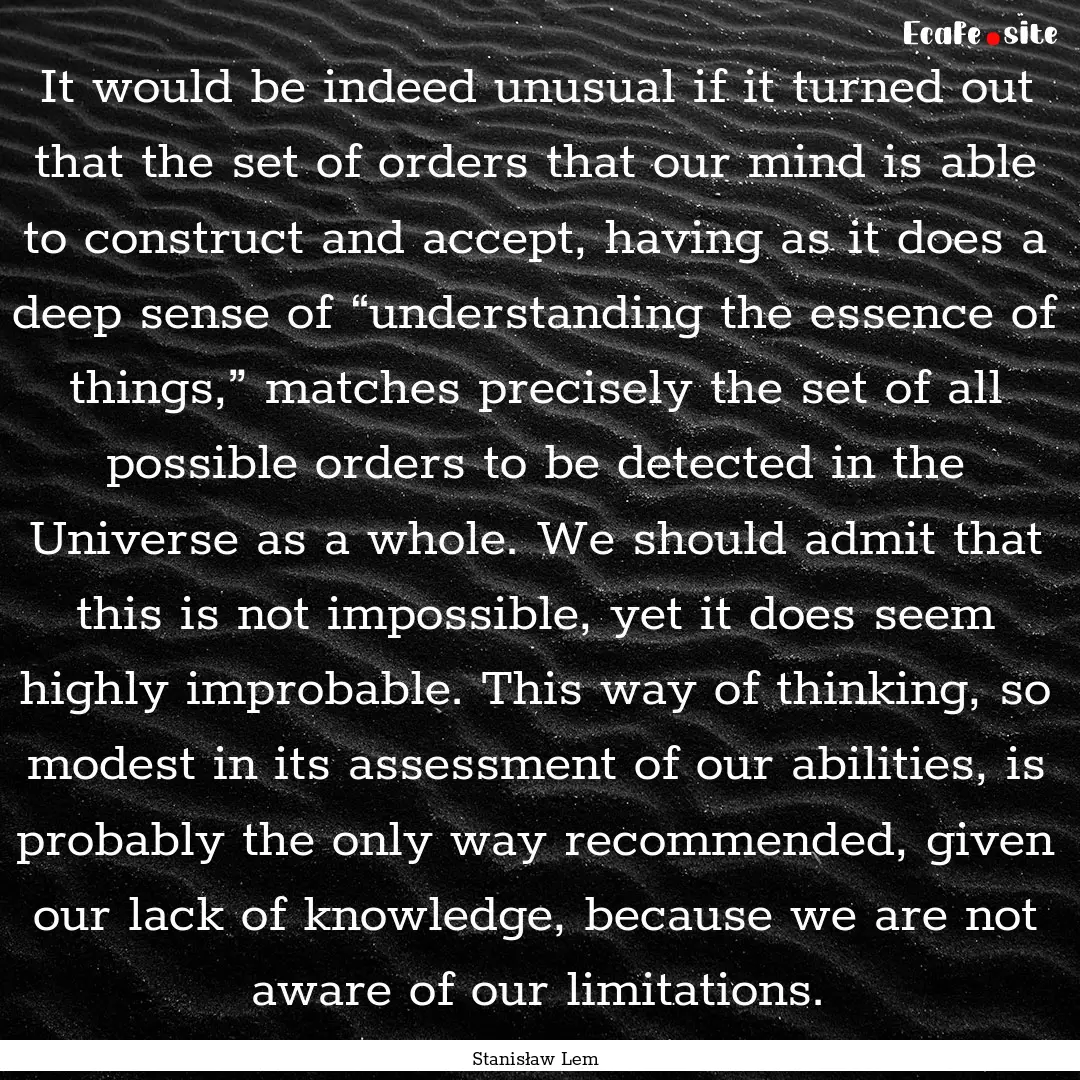 It would be indeed unusual if it turned out.... : Quote by Stanisław Lem