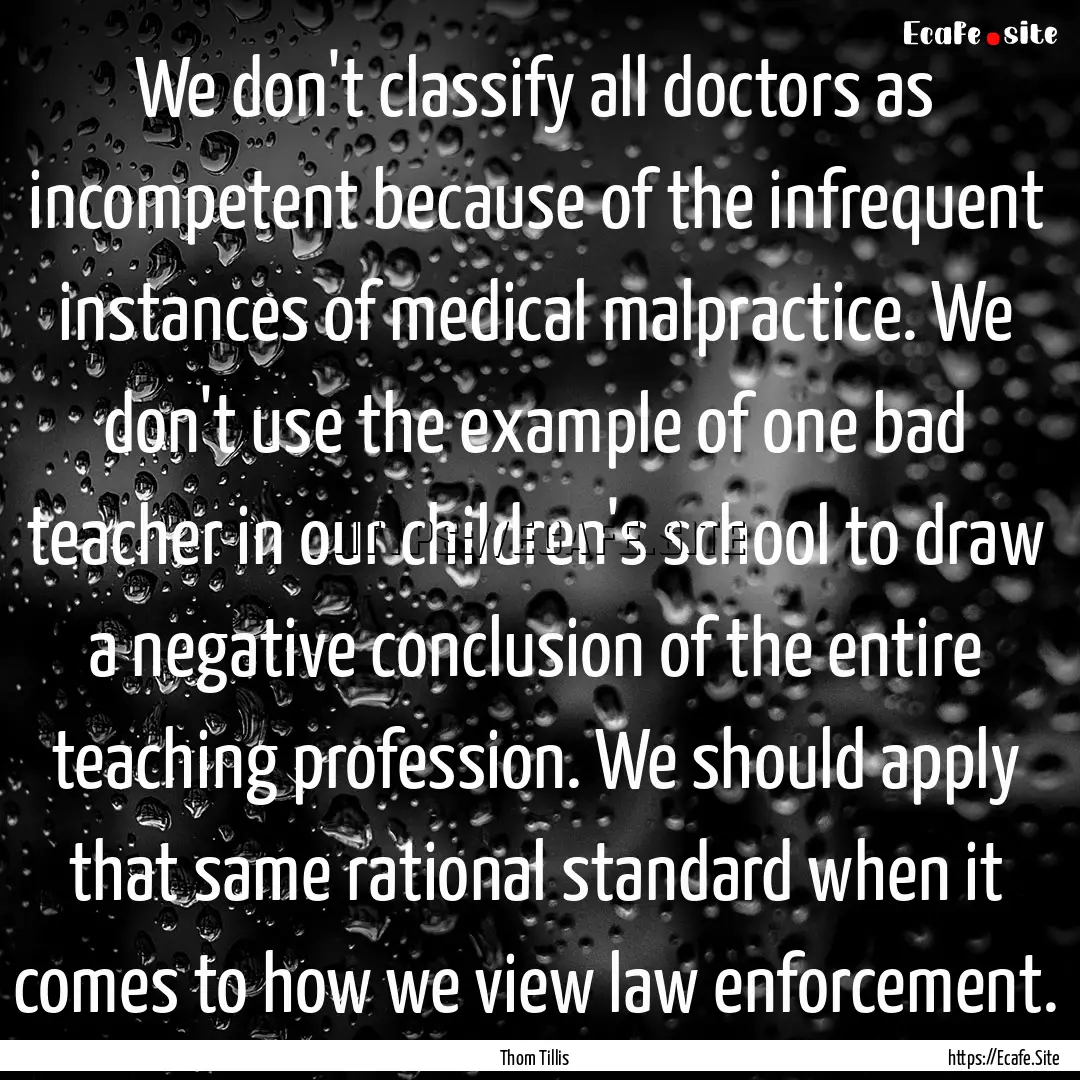 We don't classify all doctors as incompetent.... : Quote by Thom Tillis