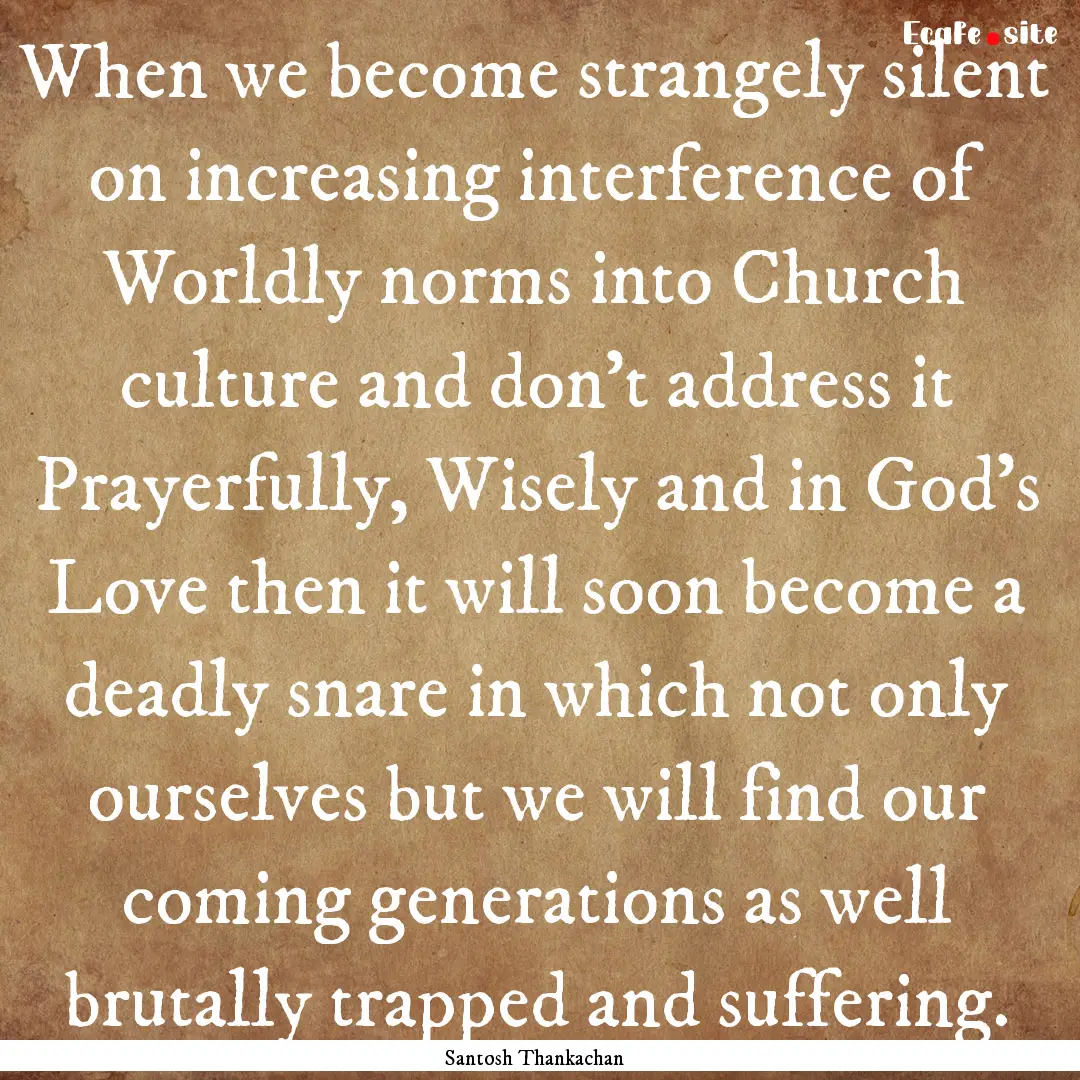 When we become strangely silent on increasing.... : Quote by Santosh Thankachan