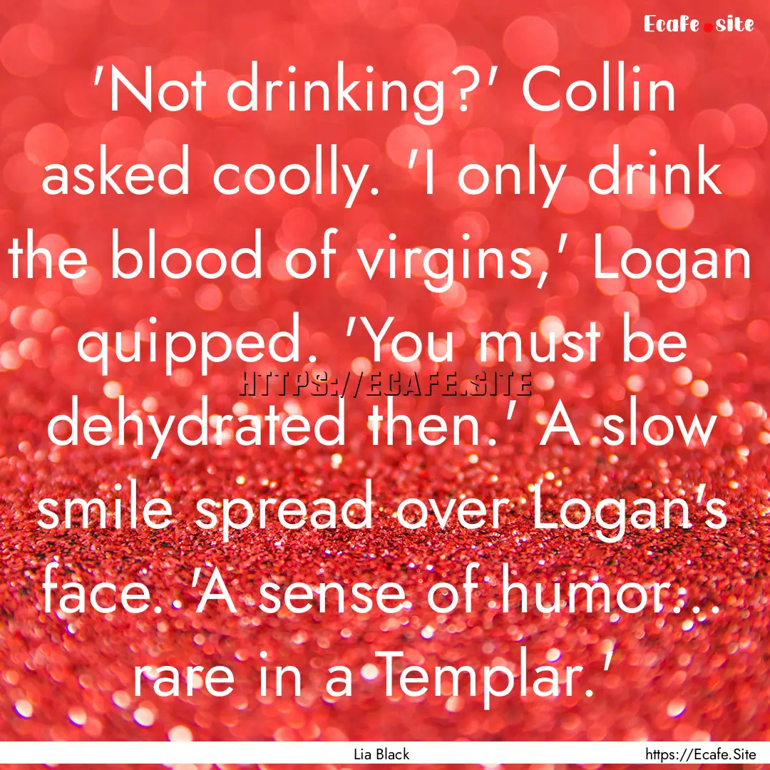  'Not drinking?' Collin asked coolly. 'I.... : Quote by Lia Black