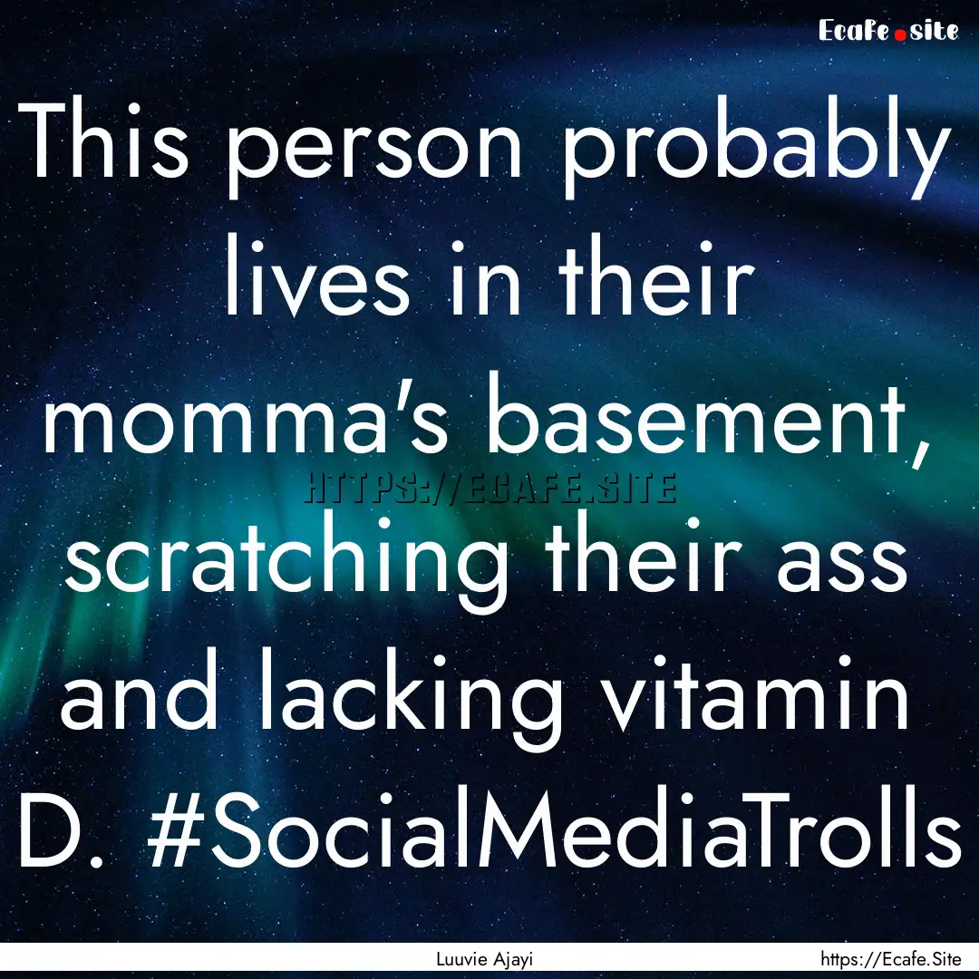 This person probably lives in their momma's.... : Quote by Luuvie Ajayi