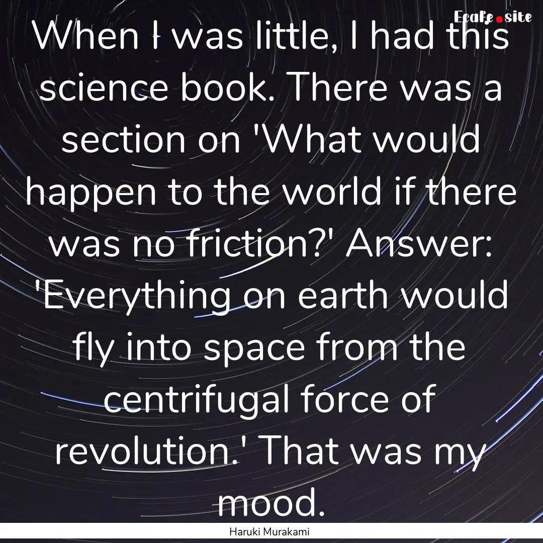 When I was little, I had this science book..... : Quote by Haruki Murakami