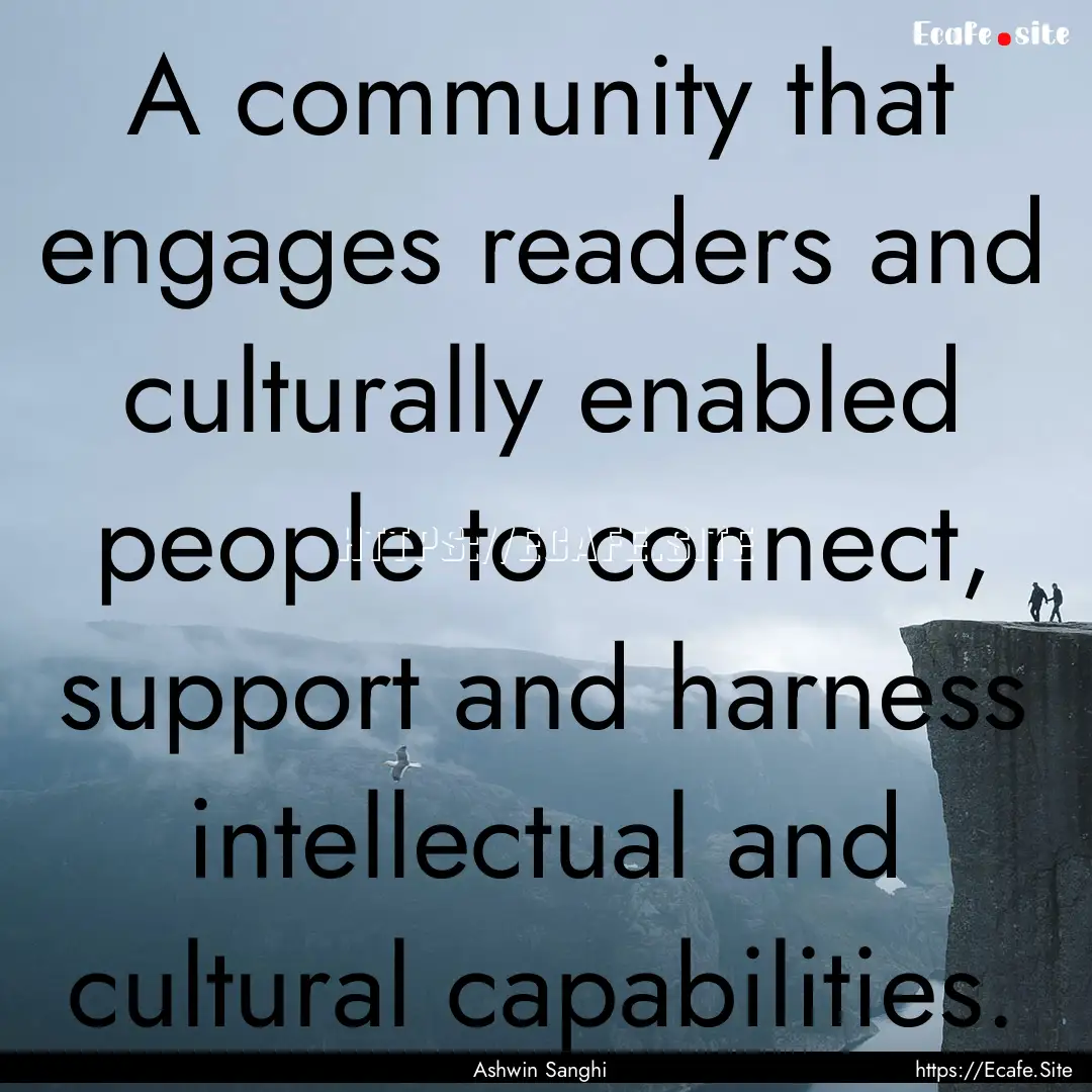 A community that engages readers and culturally.... : Quote by Ashwin Sanghi