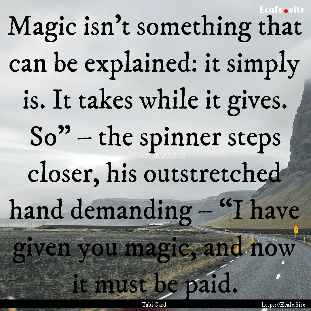 Magic isn’t something that can be explained:.... : Quote by Tabi Card