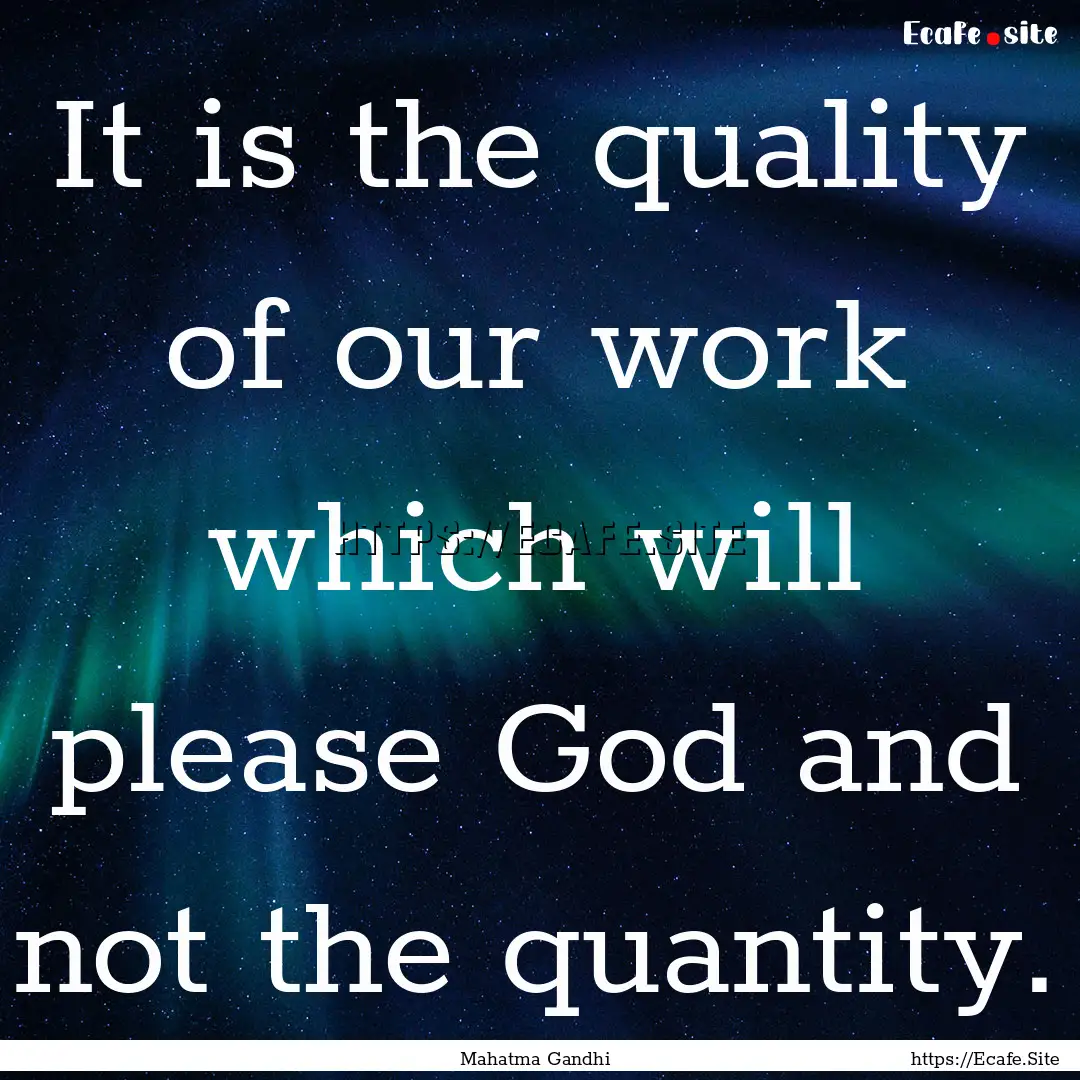 It is the quality of our work which will.... : Quote by Mahatma Gandhi